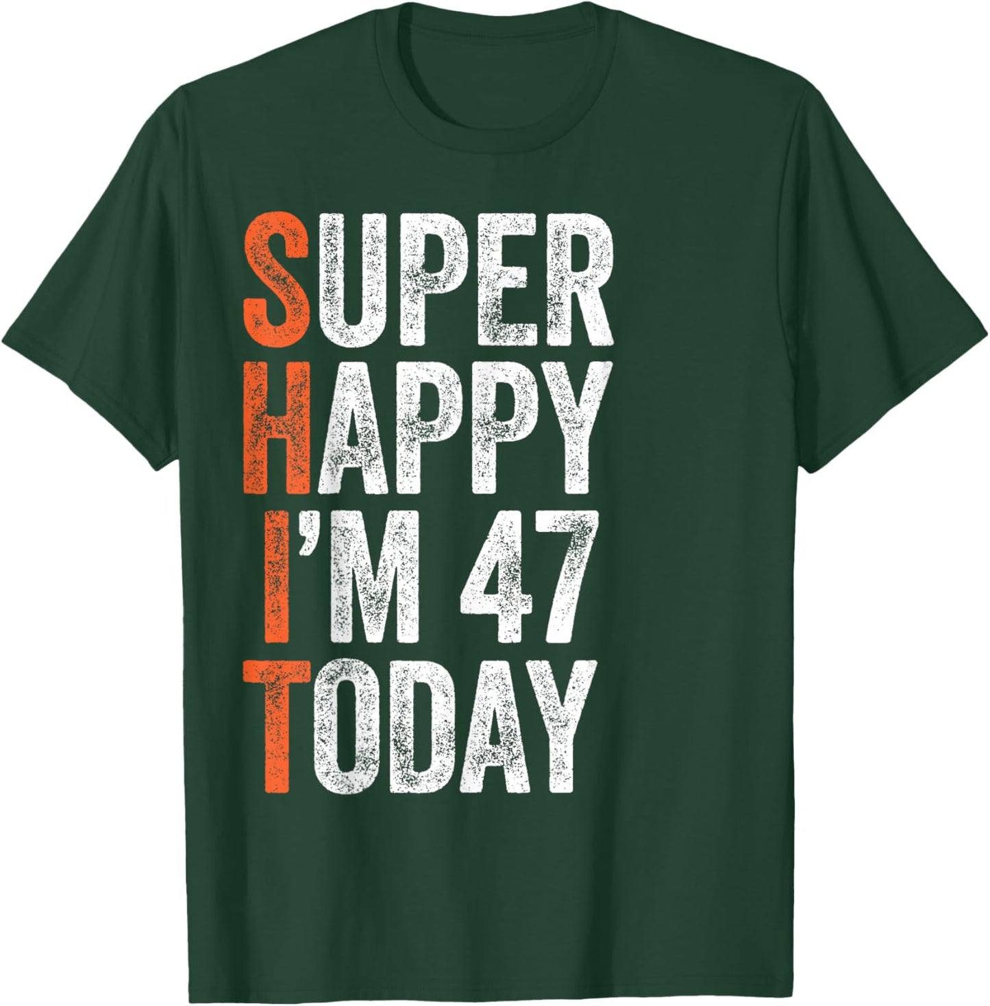 Super Happy I'm 47 Years Old Gag Funny 47th Birthday T-Shirt - T-Shirt | Forest