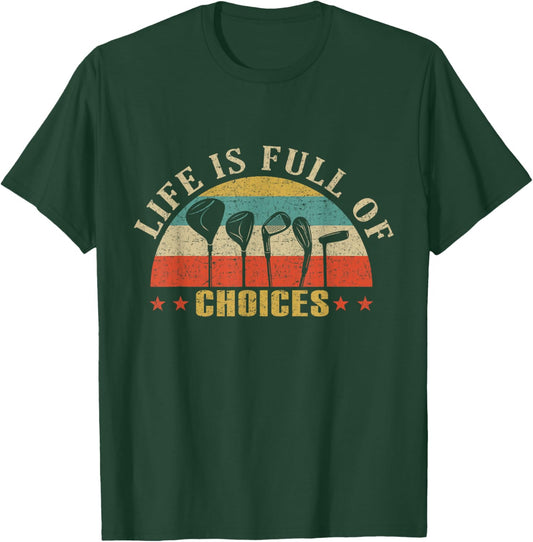 Life is Full of Choices Funny Golf Clubs Lover T-Shirt - T-Shirt | Forest