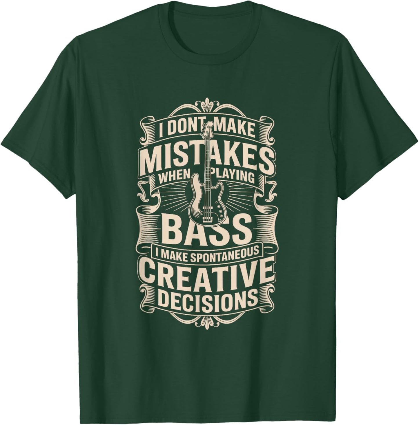 I Dont Make Mistakes When Playing Bass Creative Decisions T-Shirt - T-Shirt | Forest