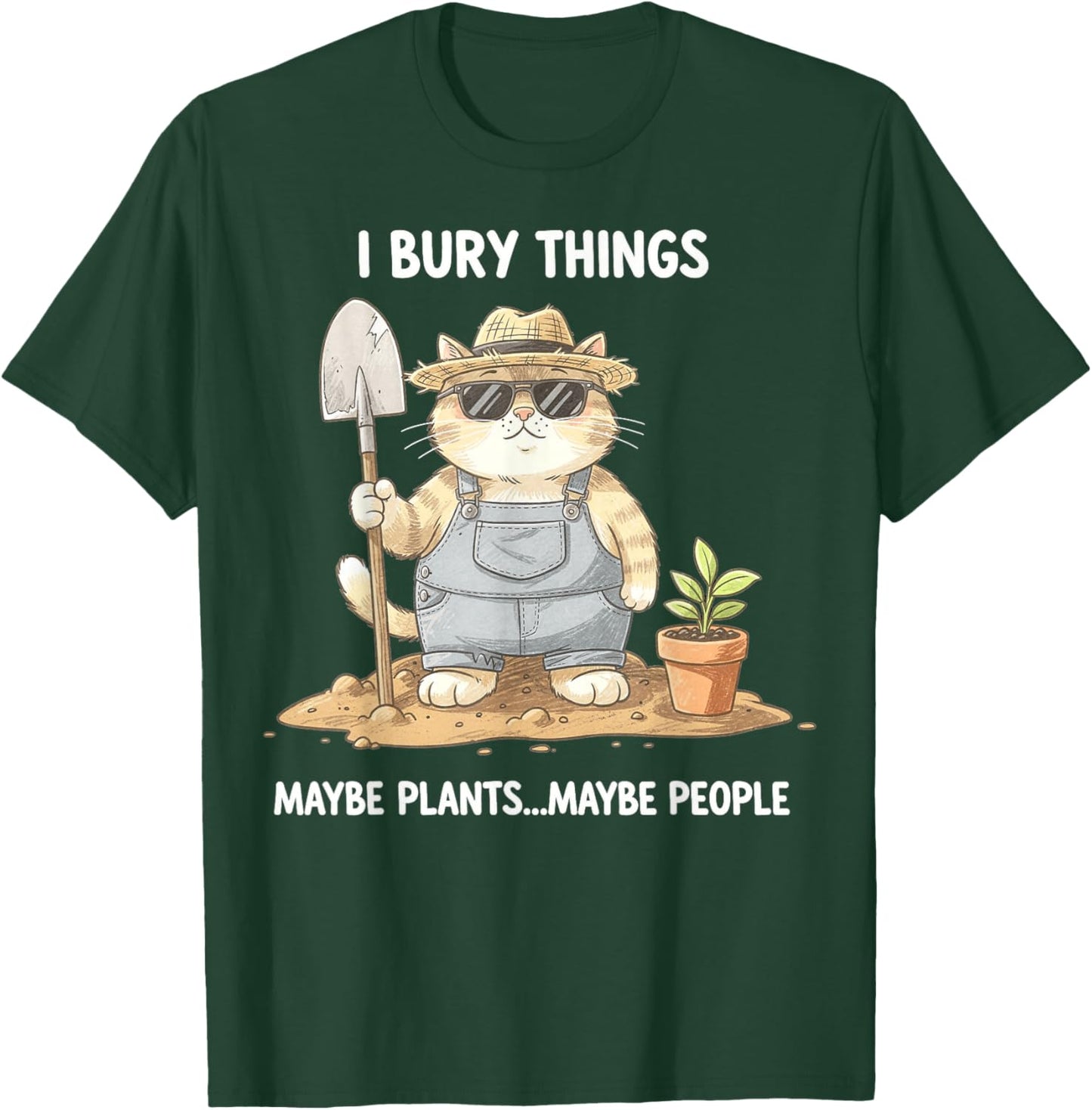 I Bury Things Maybe Plants Maybe People Gardening Funny Cat T-Shirt - T-Shirt | Forest