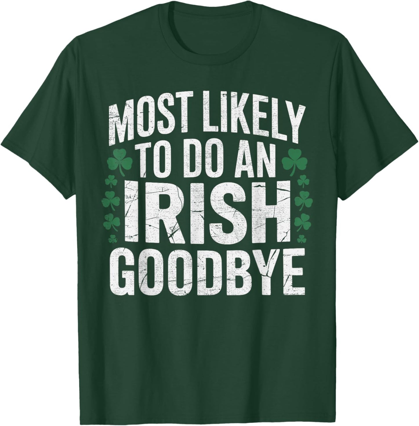 Most Likely to do an Irish Goodbye St Patrik's Day Shamrock T-Shirt - T-Shirt | Forest