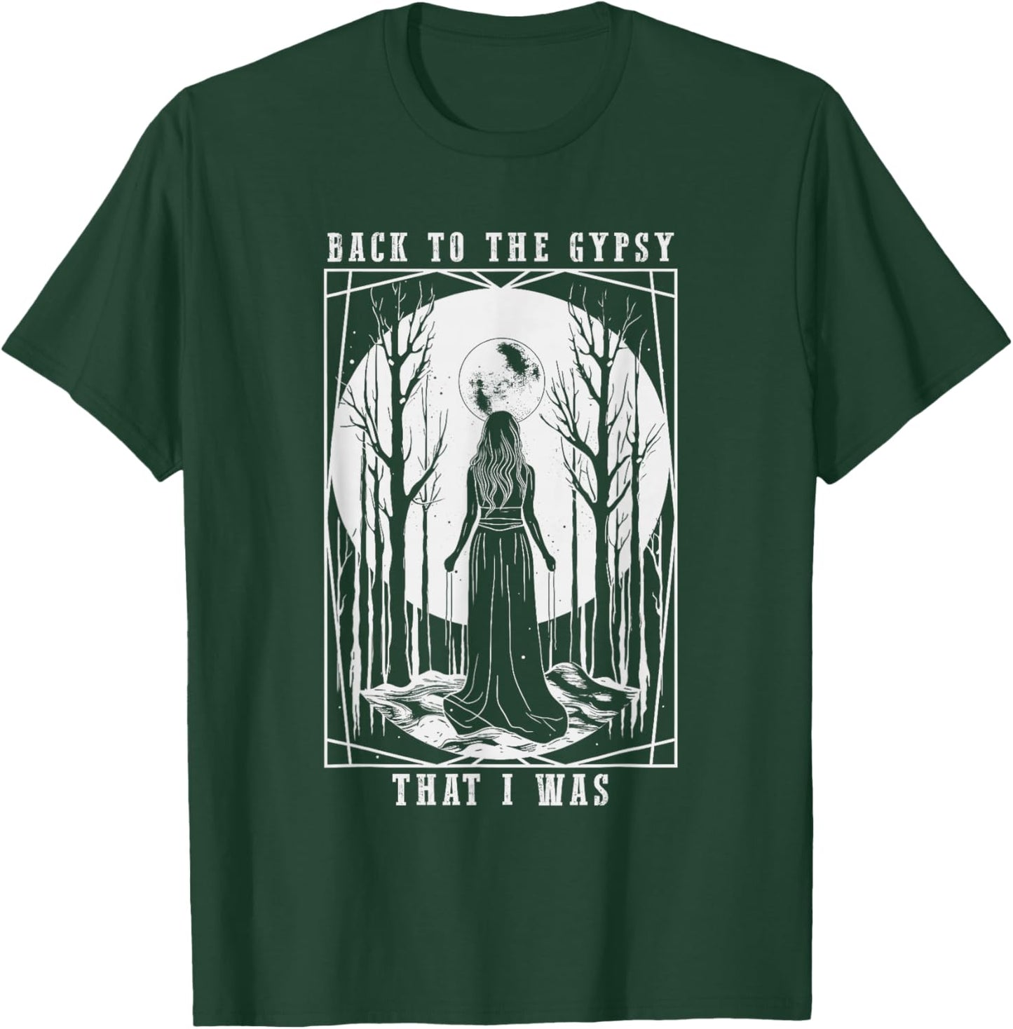 Back to The Gypsy That I was T-Shirt - T-Shirt | Forest
