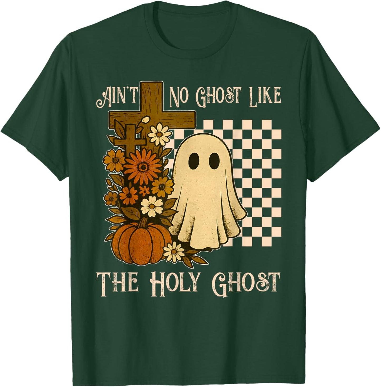 Ain't No Ghost Like The Holy Ghost Christian Halloween T-Shirt - T-Shirt | Forest