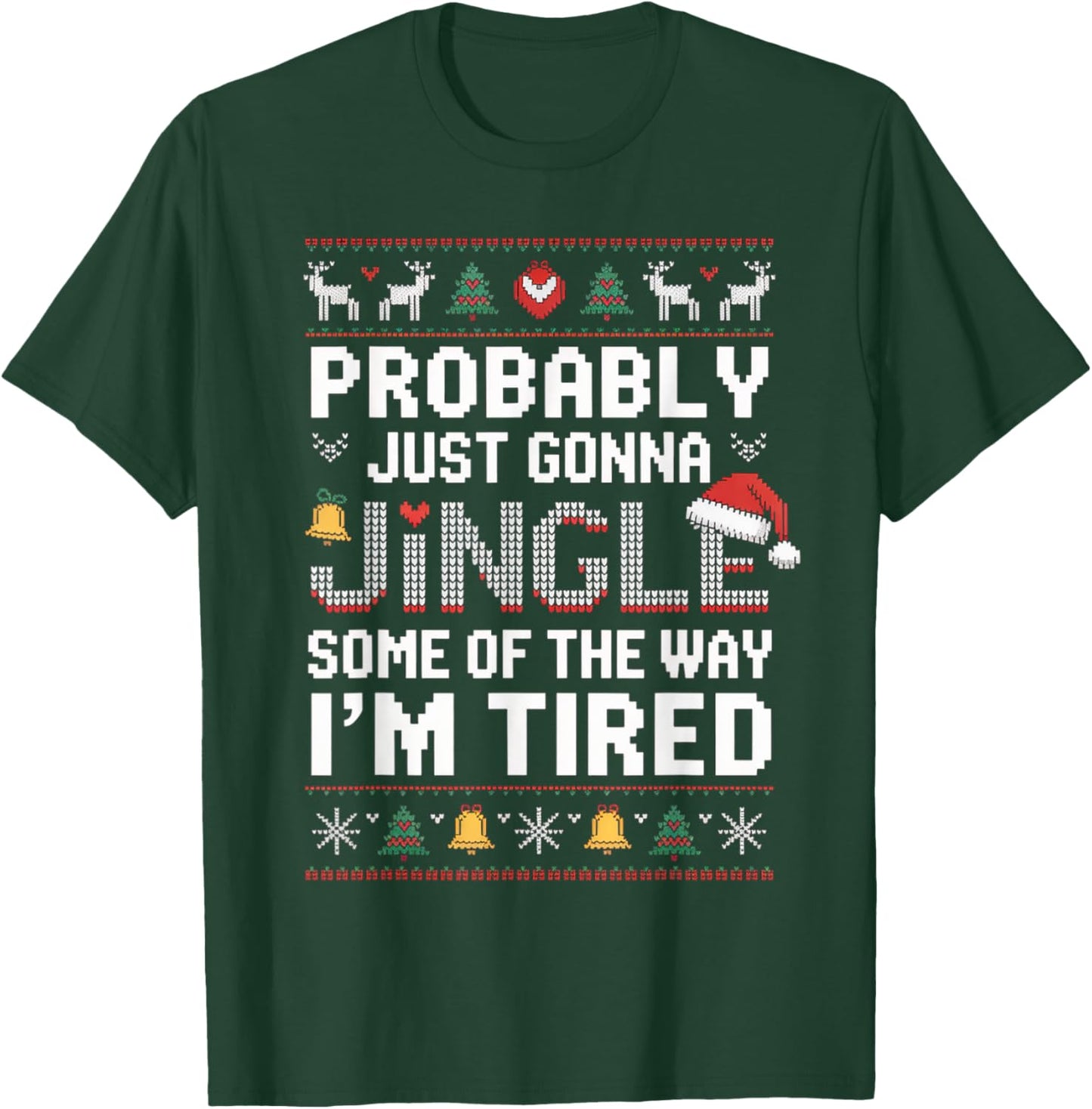 Probably Just Going to Jingle Some of The Way Christmas Xmas T-Shirt - T-Shirt | Forest