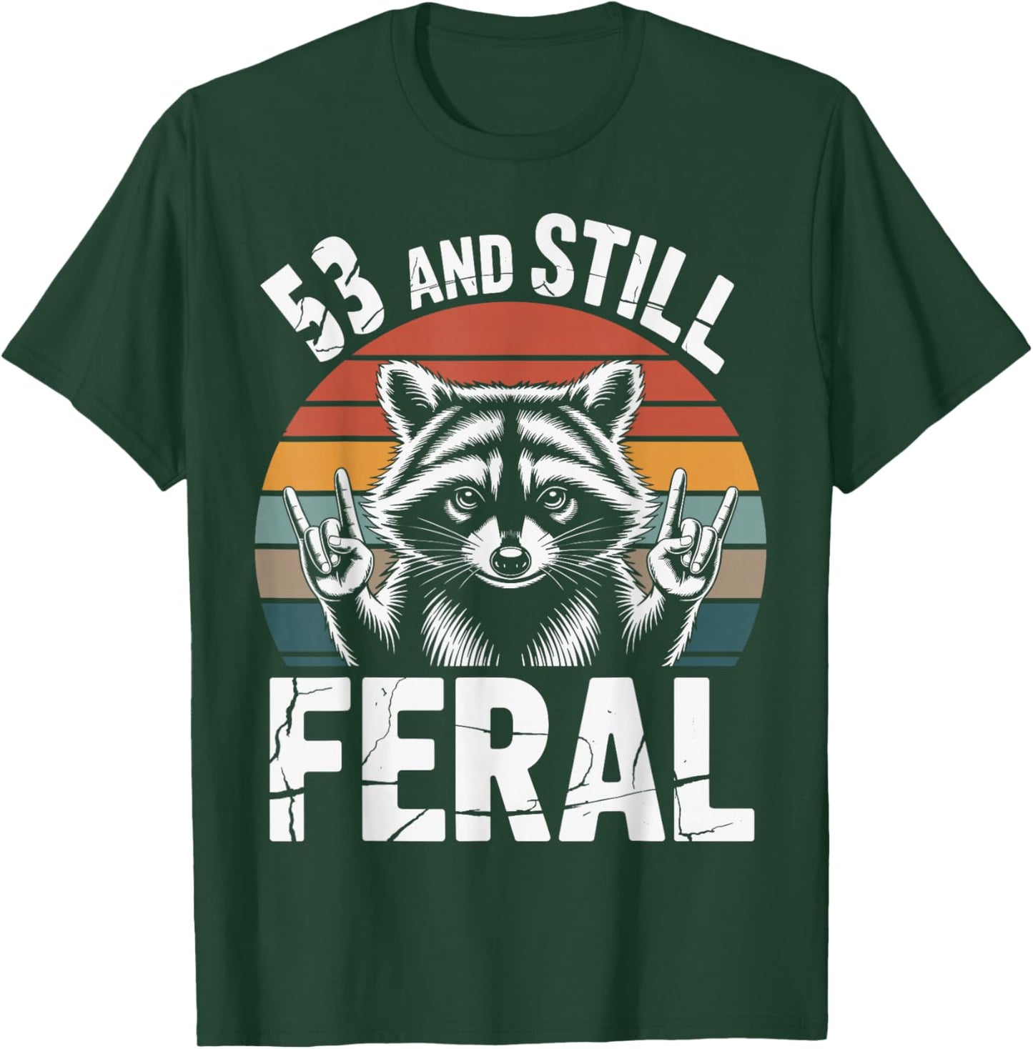 53 and Still Feral 53rd Birthday 53 Years Old Funny T-Shirt - T-Shirt | Forest