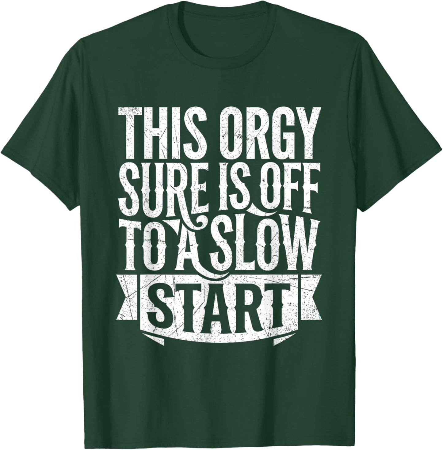 This Orgy Sure is Off to A Slow Start Quote T-Shirt - T-Shirt | Forest