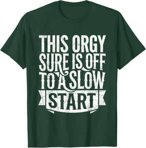 This Orgy Sure is Off to A Slow Start Quote T-Shirt - T-Shirt | Forest