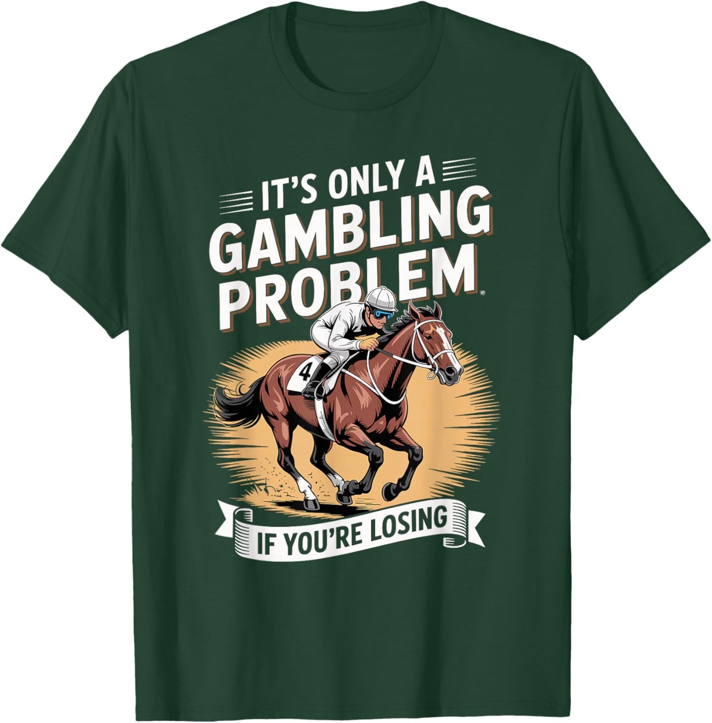 Funny Horse Racing Gambling Joke for Betting Fans Design T-Shirt - T-Shirt | Forest