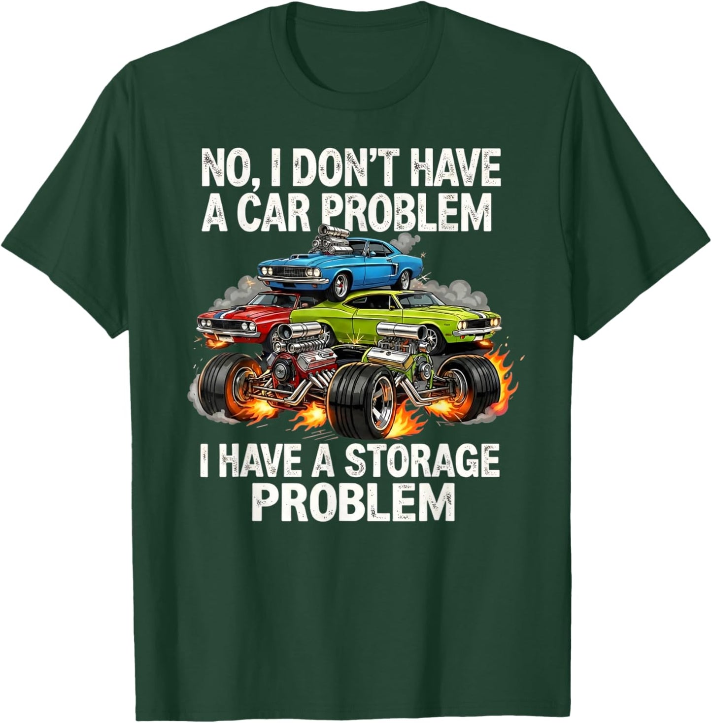 I Don't Have a Car Problem I Have a Storage Problem T-Shirt - T-Shirt | Forest