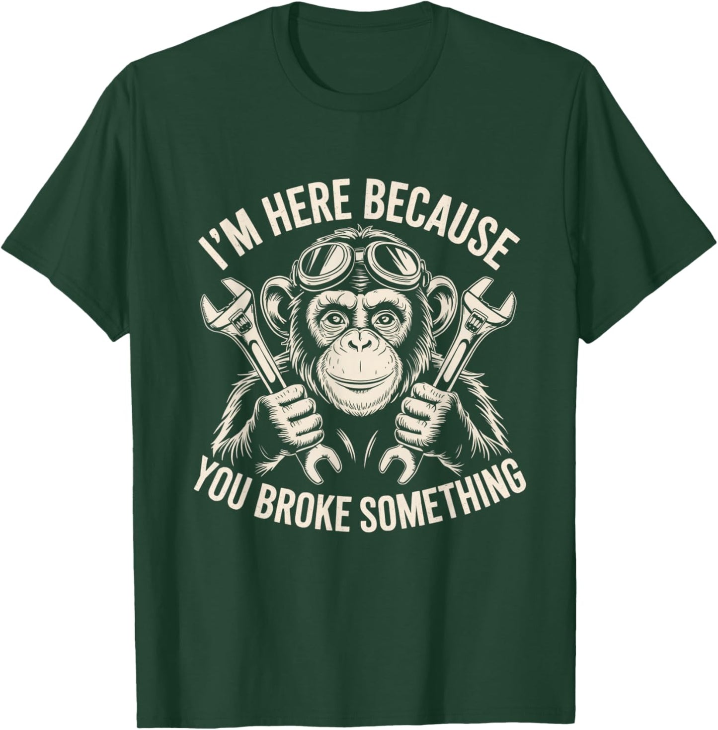 Monkey I'm Here Because You Broke Something Gifts Father's T-Shirt - T-Shirt | Forest