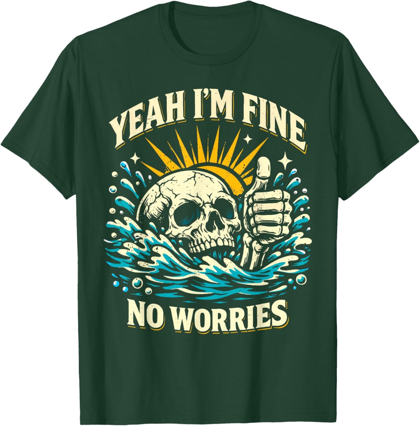 Yeah I'm Fine No Worries Sarcastic Drowning Skeleton Funny T-Shirt - T-Shirt | Forest