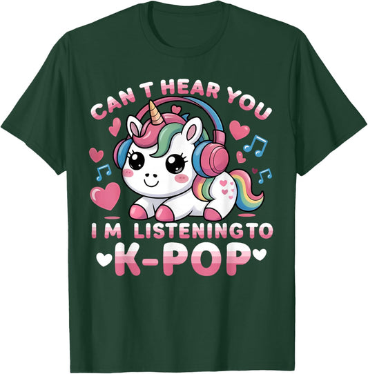 Can't Hear You I'm Listening K-Pop Unicorn Lover Kawaii Kpop T-Shirt - T-Shirt | Forest