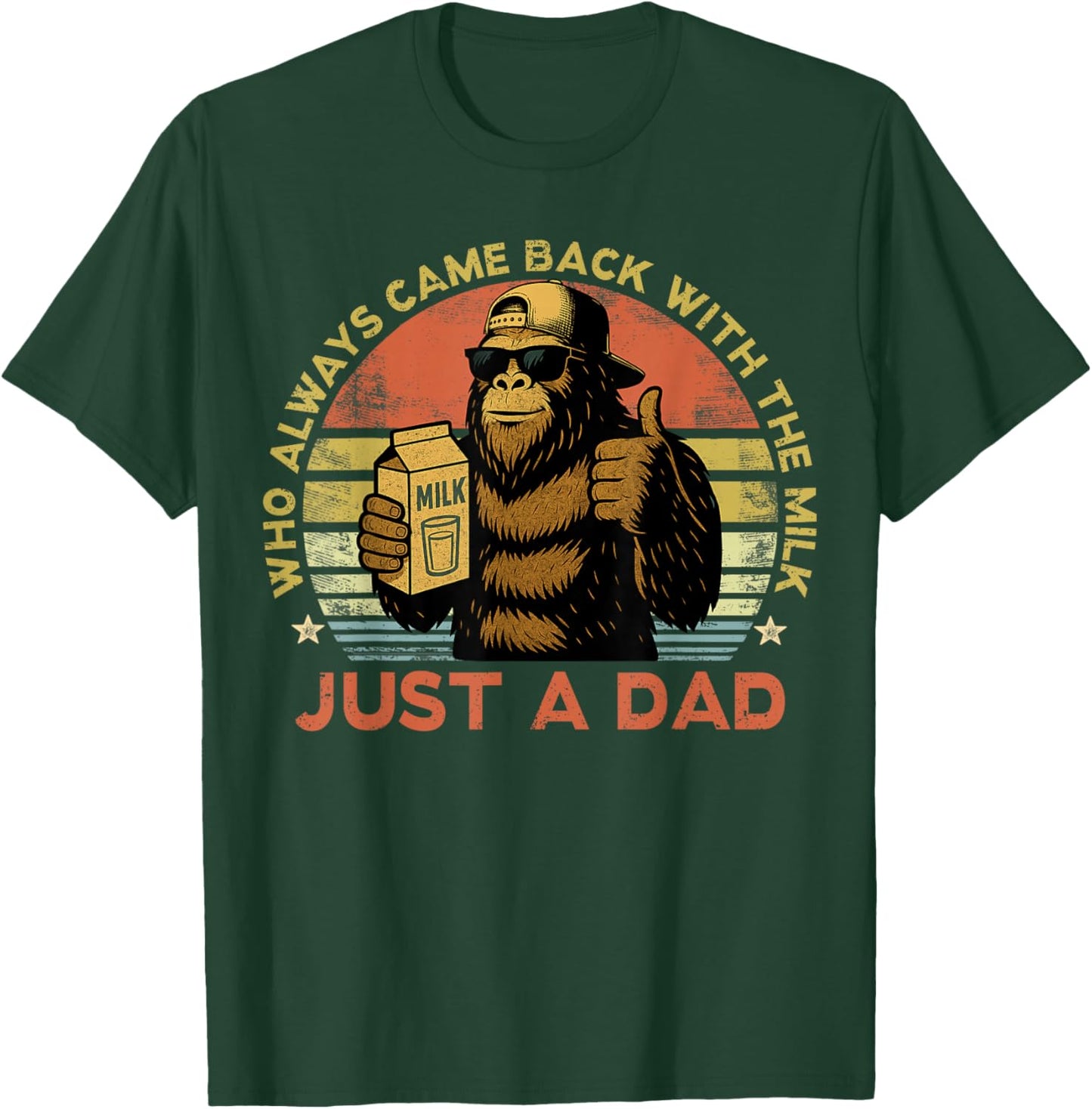 Just A Dad Who Always Came Back with The Milk Bigfoot Papa T-Shirt - T-Shirt | Forest