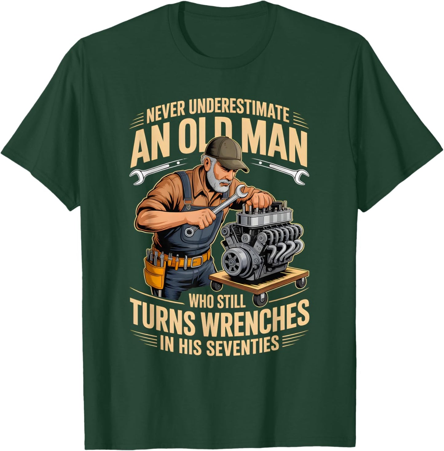 Never Underestimate an Old Man Who Still Turns Wrenches T-Shirt - T-Shirt | Forest