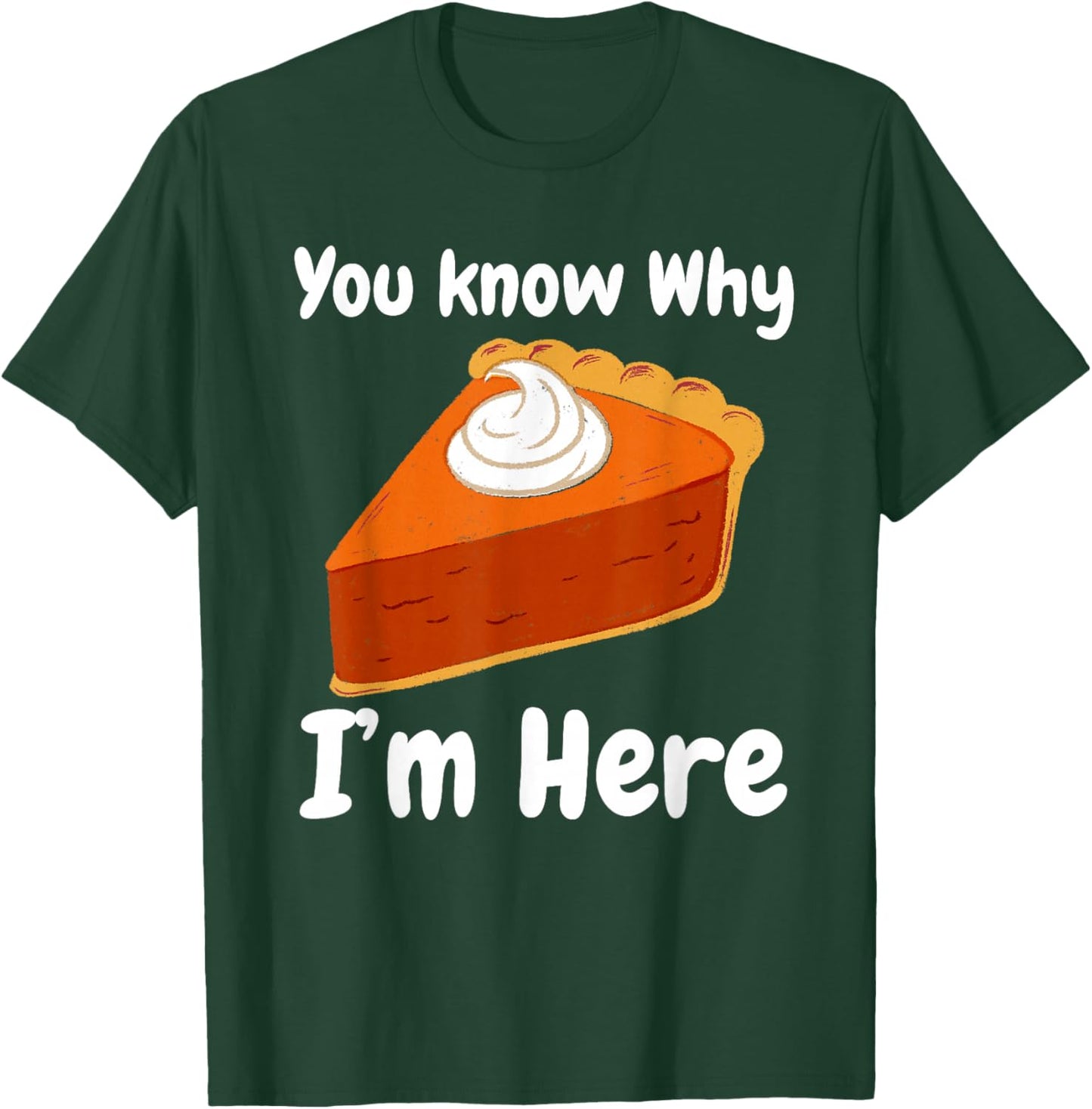 You Know Why I'm Here Sweet Potato Pie Pumpkin Thanksgiving T-Shirt - T-Shirt | Forest