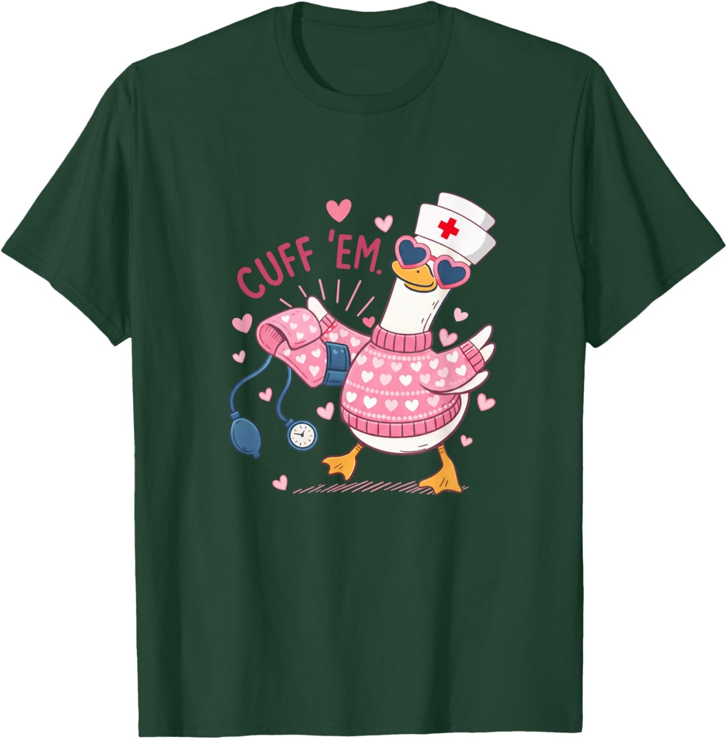 Cuff 'Em Goose Nurse Valentine Funny Silly Goose ER Nurse T-Shirt - T-Shirt | Forest