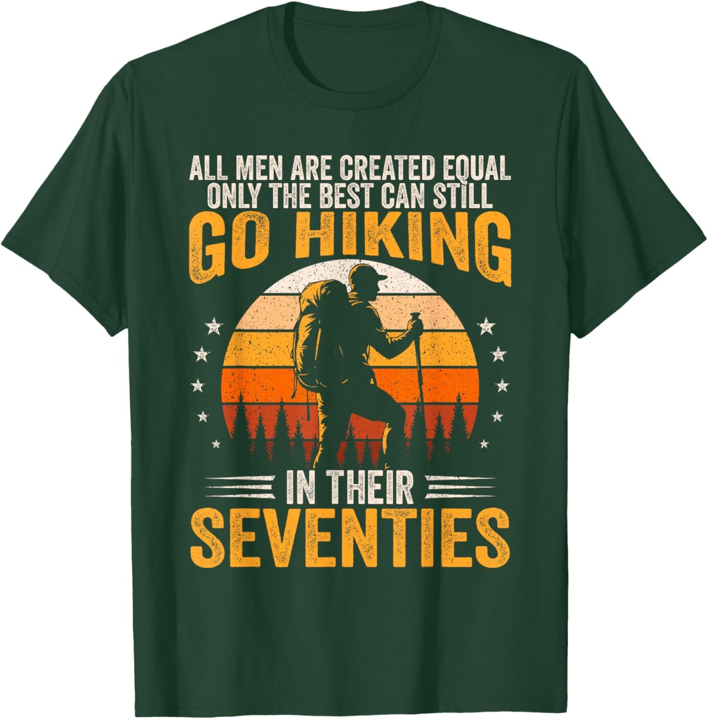 The Best Men Still Go Hiking in Their Seventies Funny Hiker T-Shirt - T-Shirt | Forest