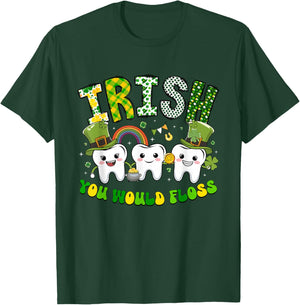 Irish You Would Floss St Patrick’s Day Dentist Dental Office T-Shirt - T-Shirt | Forest