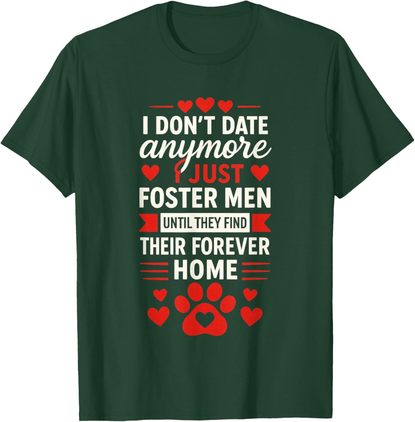 I Don't Date Anymore I Just Foster Men, Anti Valentines Day T-Shirt - T-Shirt | Forest