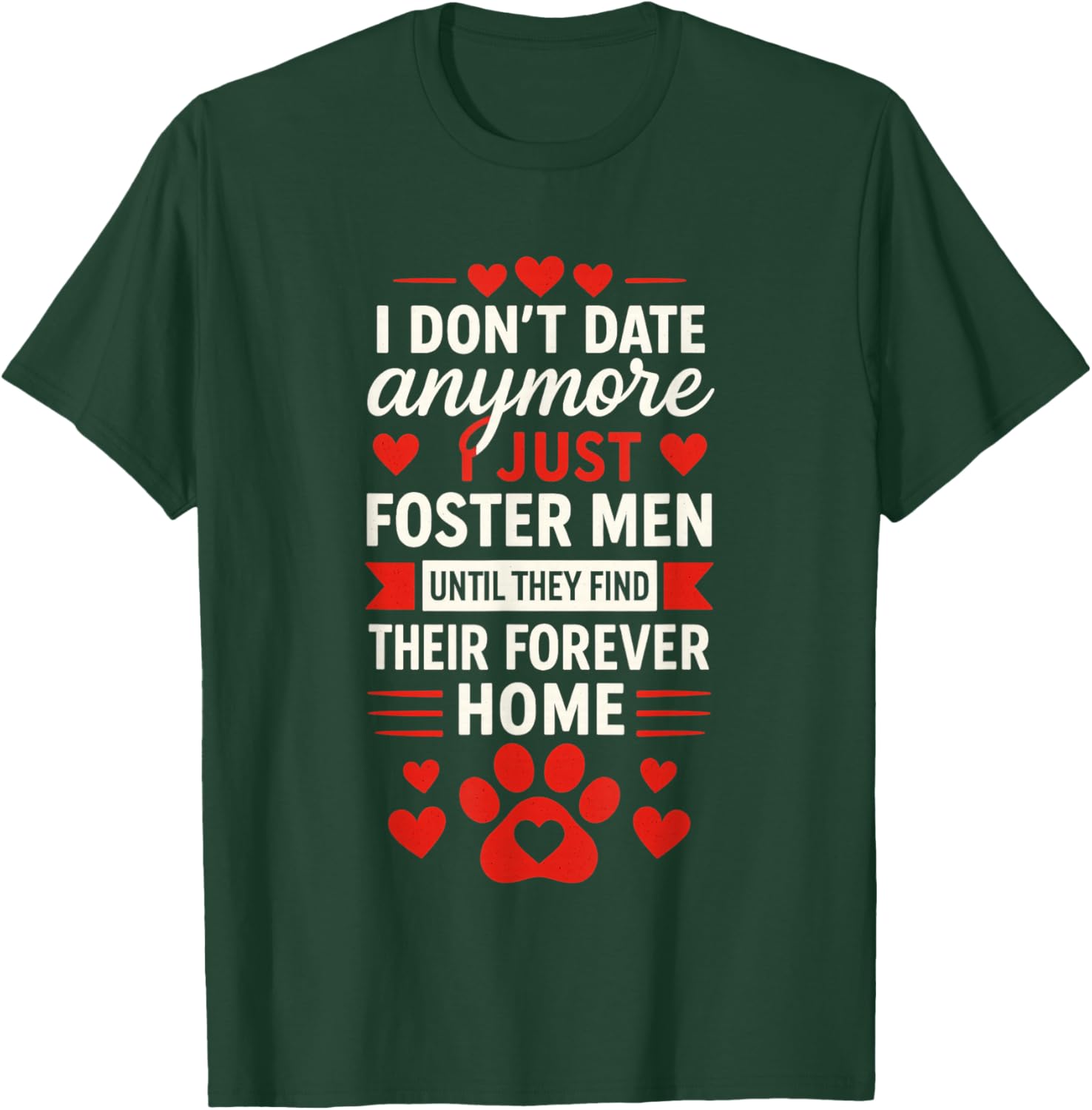 I Don't Date Anymore I Just Foster Men, Anti Valentines Day T-Shirt - T-Shirt | Forest
