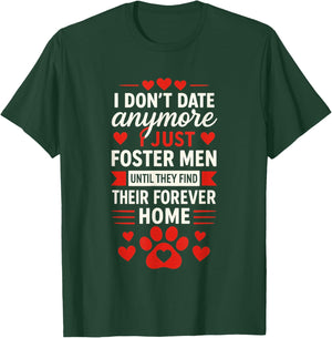 I Don't Date Anymore I Just Foster Men, Anti Valentines Day T-Shirt - T-Shirt | Forest