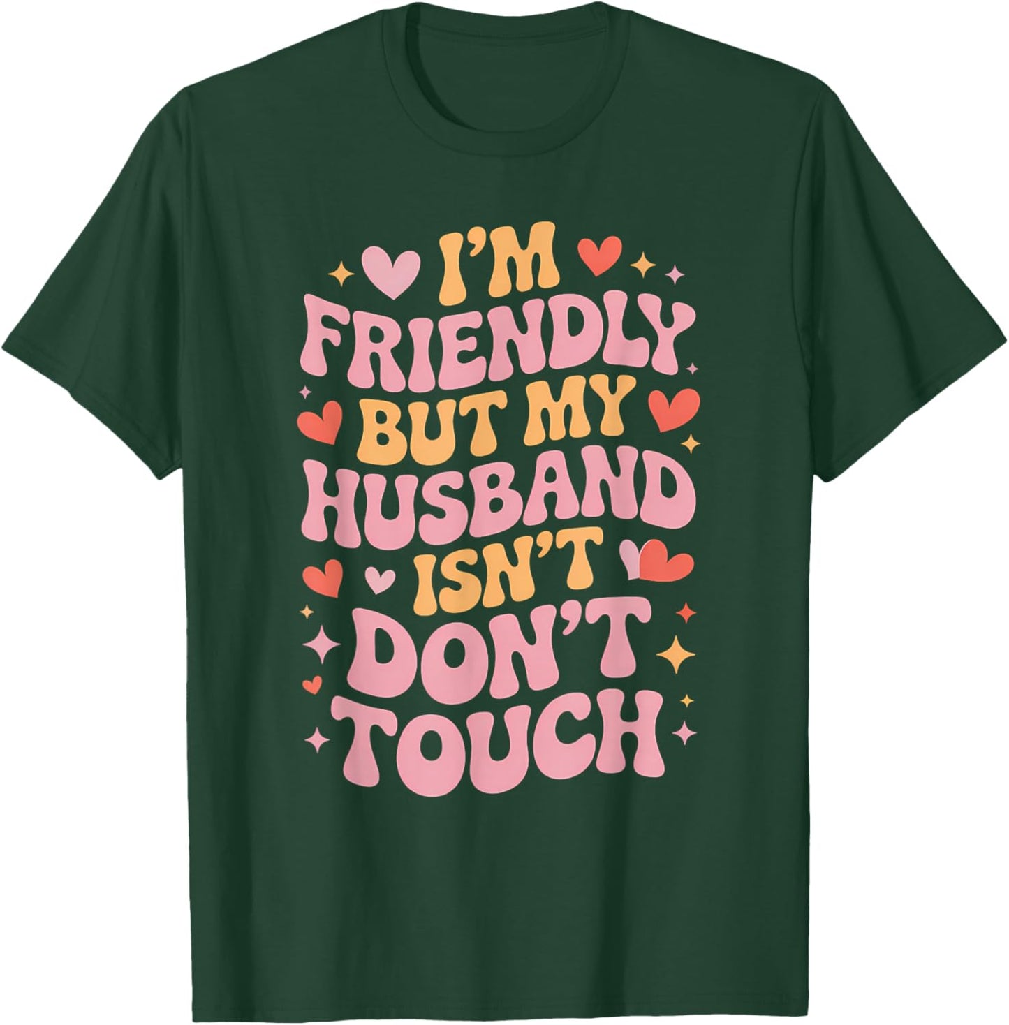 I'm Friendly But My Husband Isn't Don't Touch Wife Apparel T-Shirt - T-Shirt | Forest