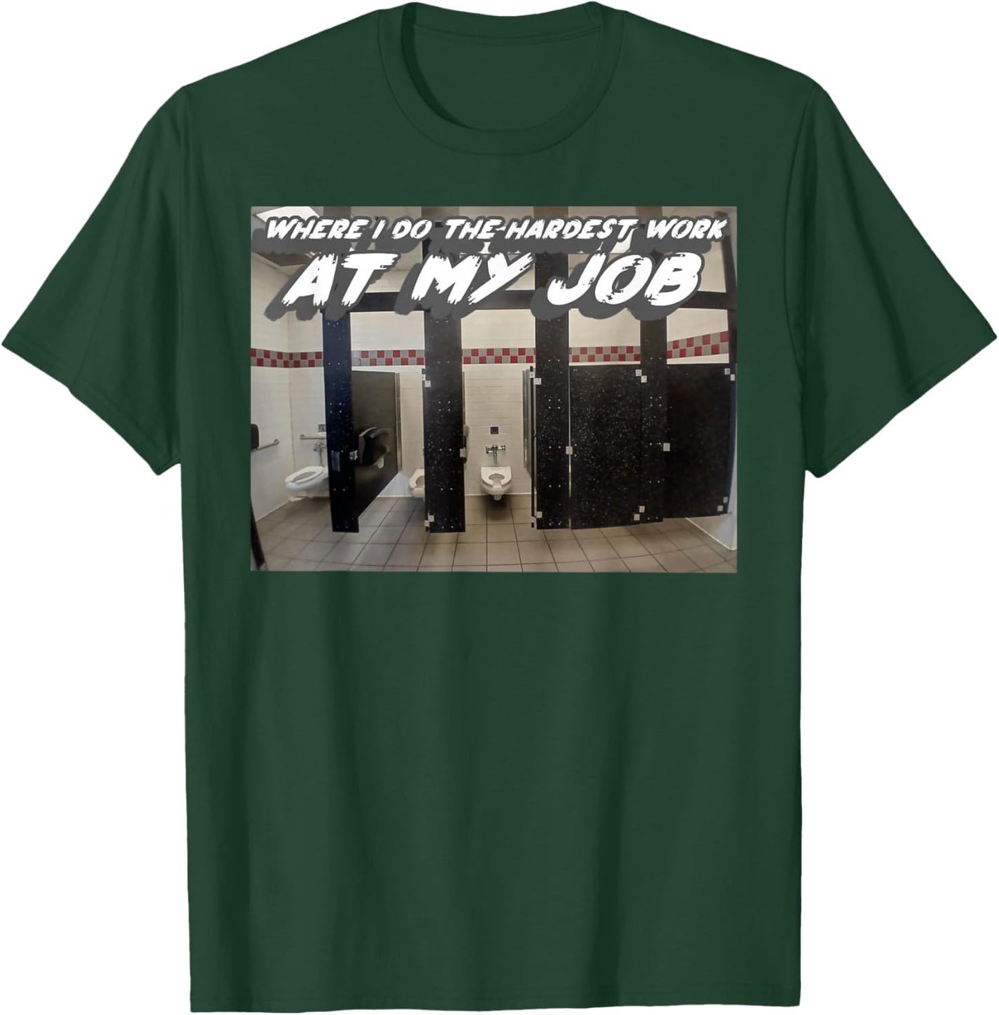 Where I Do The Hardest Work at My Job | Bathroom T-Shirt - T-Shirt | Forest