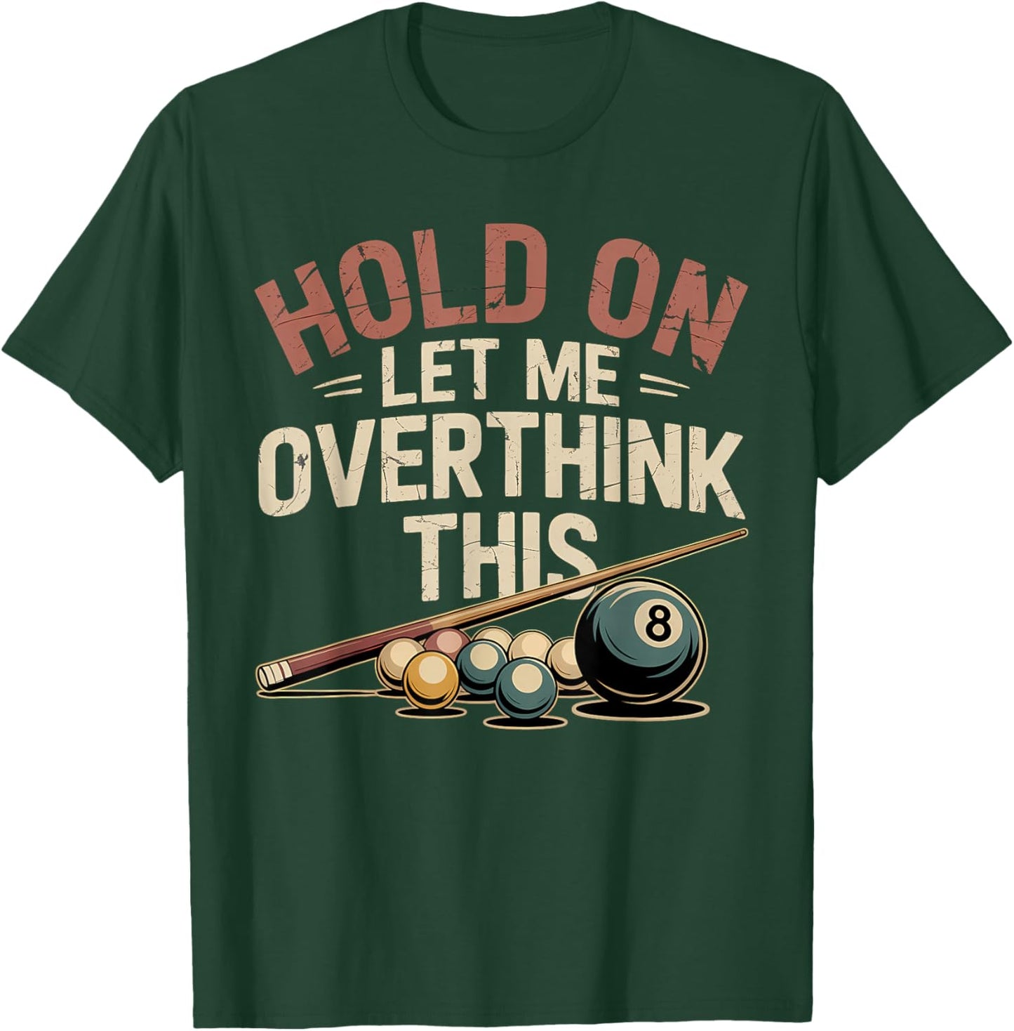 Hold On Let Me Overthink This Funny Billiards Pool Player T-Shirt - T-Shirt | Forest