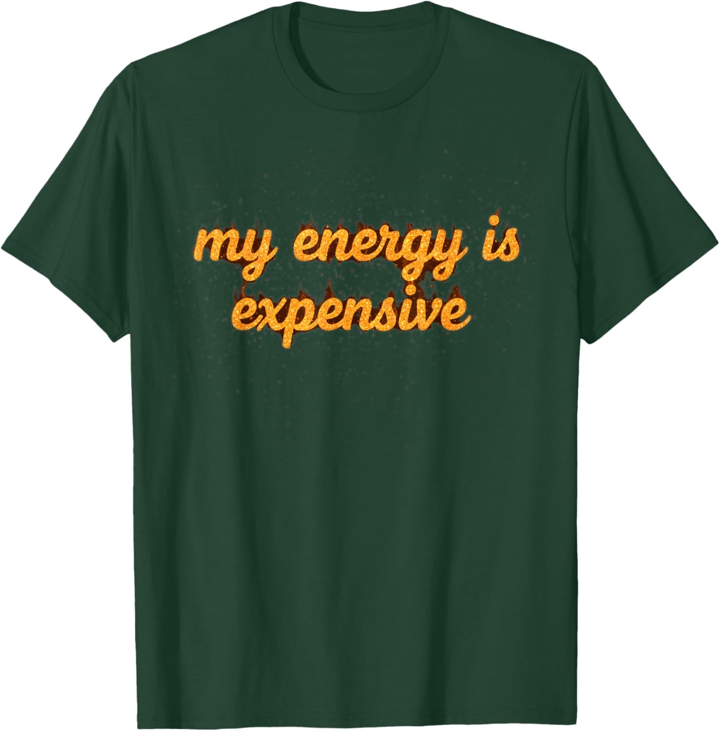 Funny Motivational My Energy is Expensive T-Shirt - T-Shirt | Forest