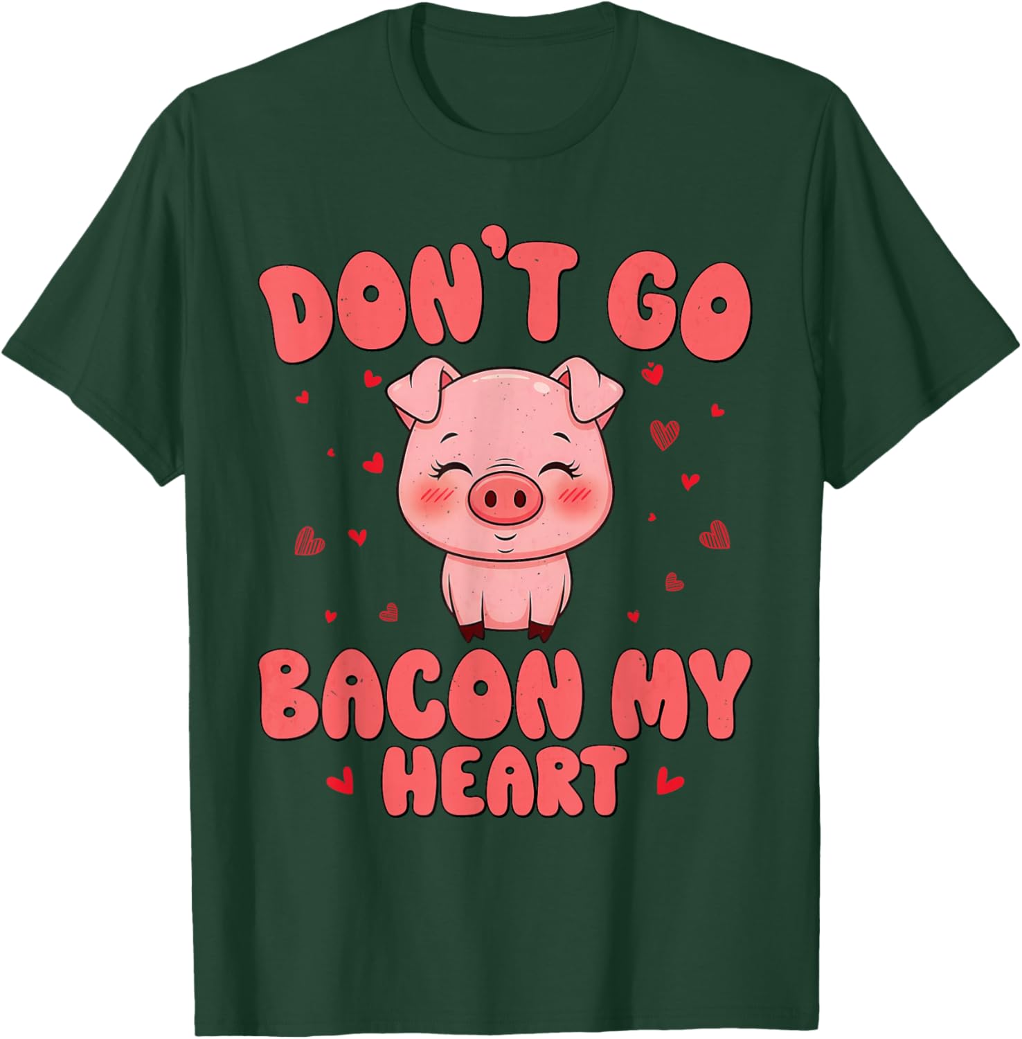 Don't Go Bacon My Heart Cute Pig Valentine Men Women & Girls T-Shirt - T-Shirt | Forest