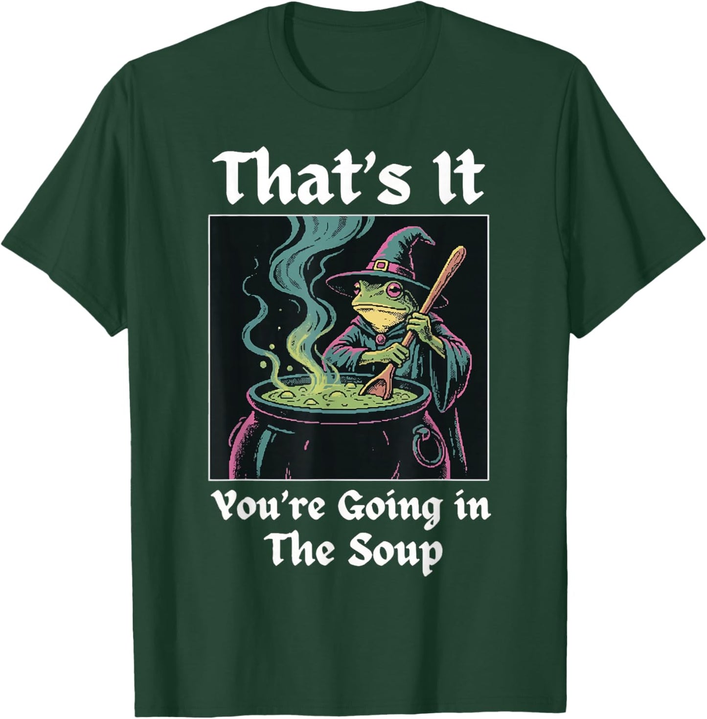 That's It You're Going in The Soup Frog T-Shirt - T-Shirt | Forest
