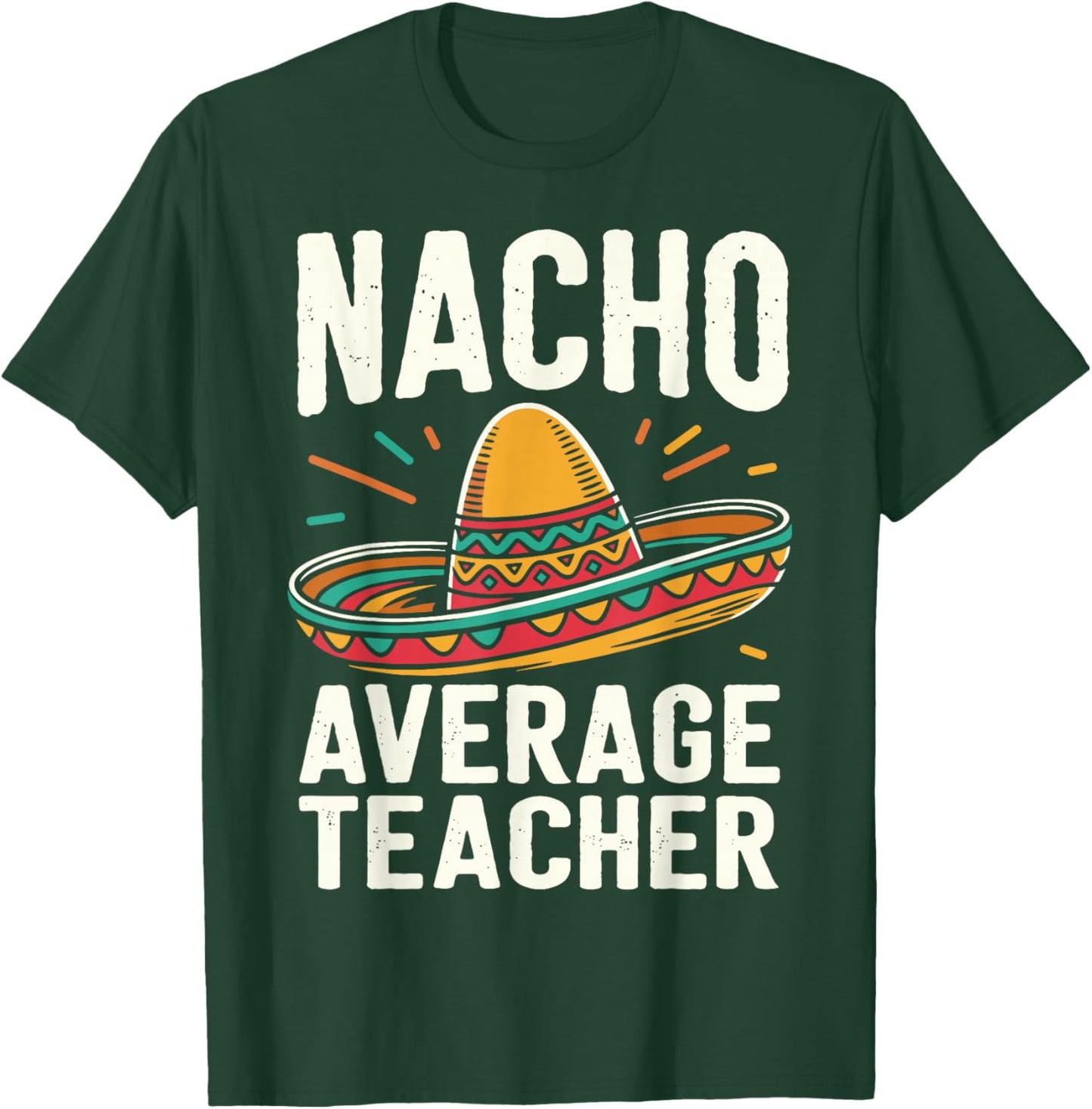 Nacho Average Teacher T-Shirt - T-Shirt | Forest