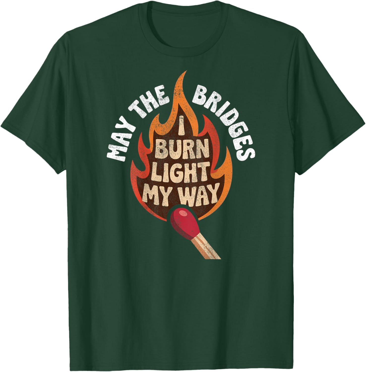 May The Bridges I Burn Light My Way Funny Goth Gothic Games T-Shirt - T-Shirt | Forest