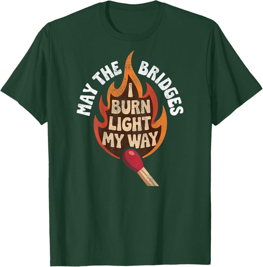 May The Bridges I Burn Light My Way Funny Goth Gothic Games T-Shirt - T-Shirt | Forest