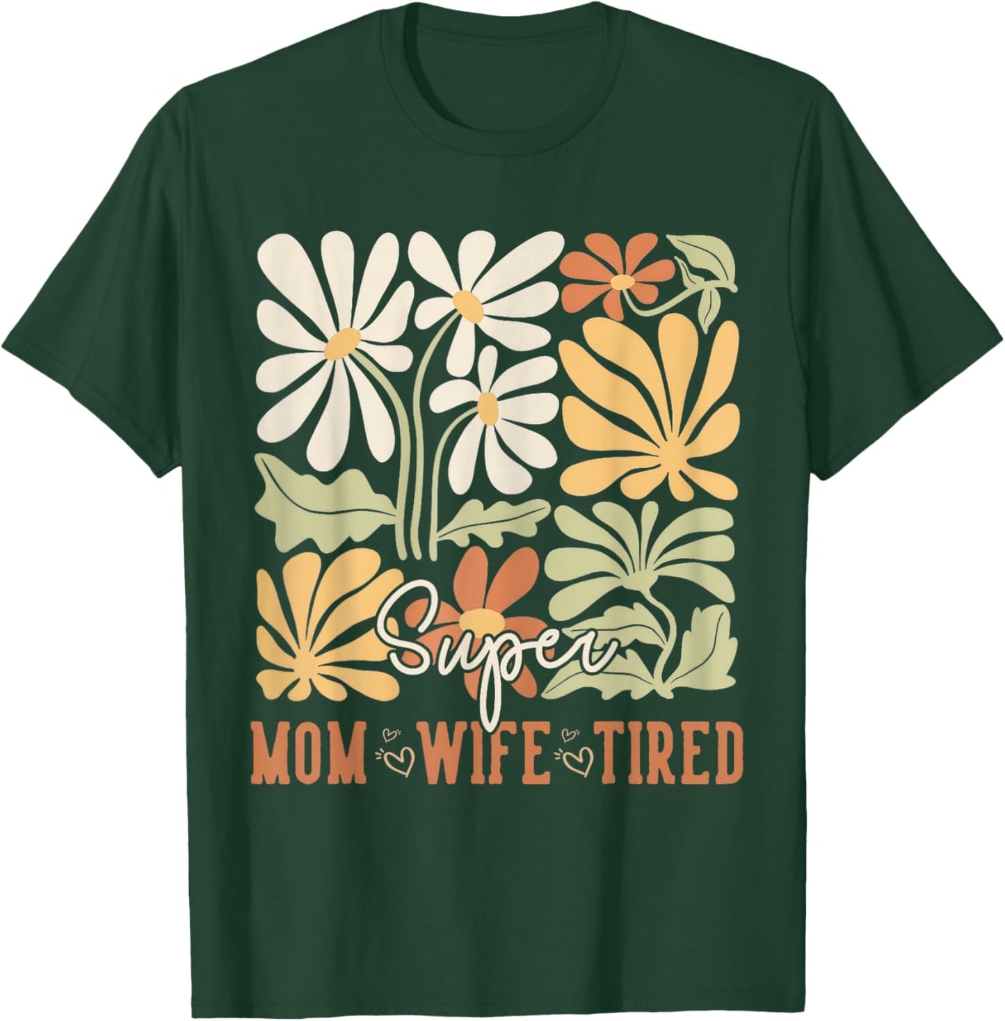Mother's Day Super Mom Wife Tired Gifts Mom Wildflower T-Shirt - T-Shirt | Forest