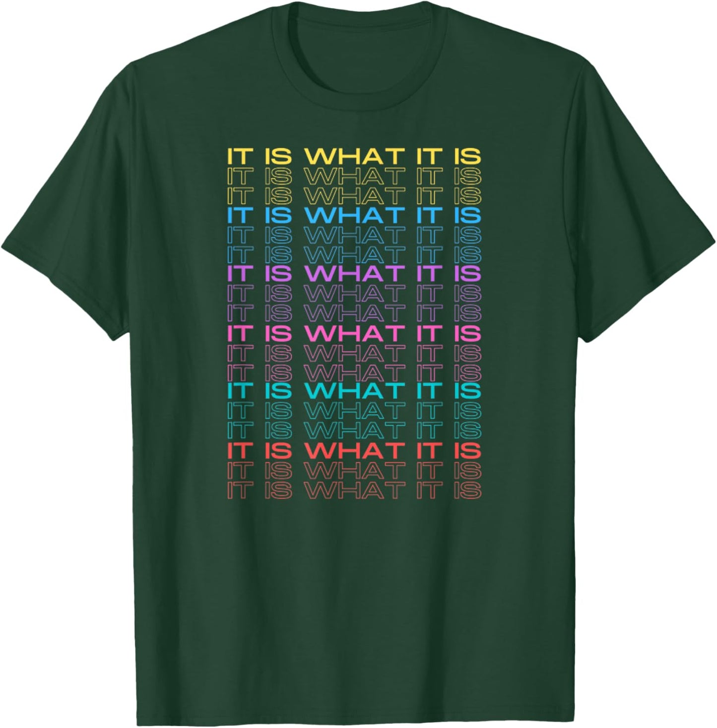 It is What It is Funny Inspiration Design Text Multicolored T-Shirt - T-Shirt | Forest