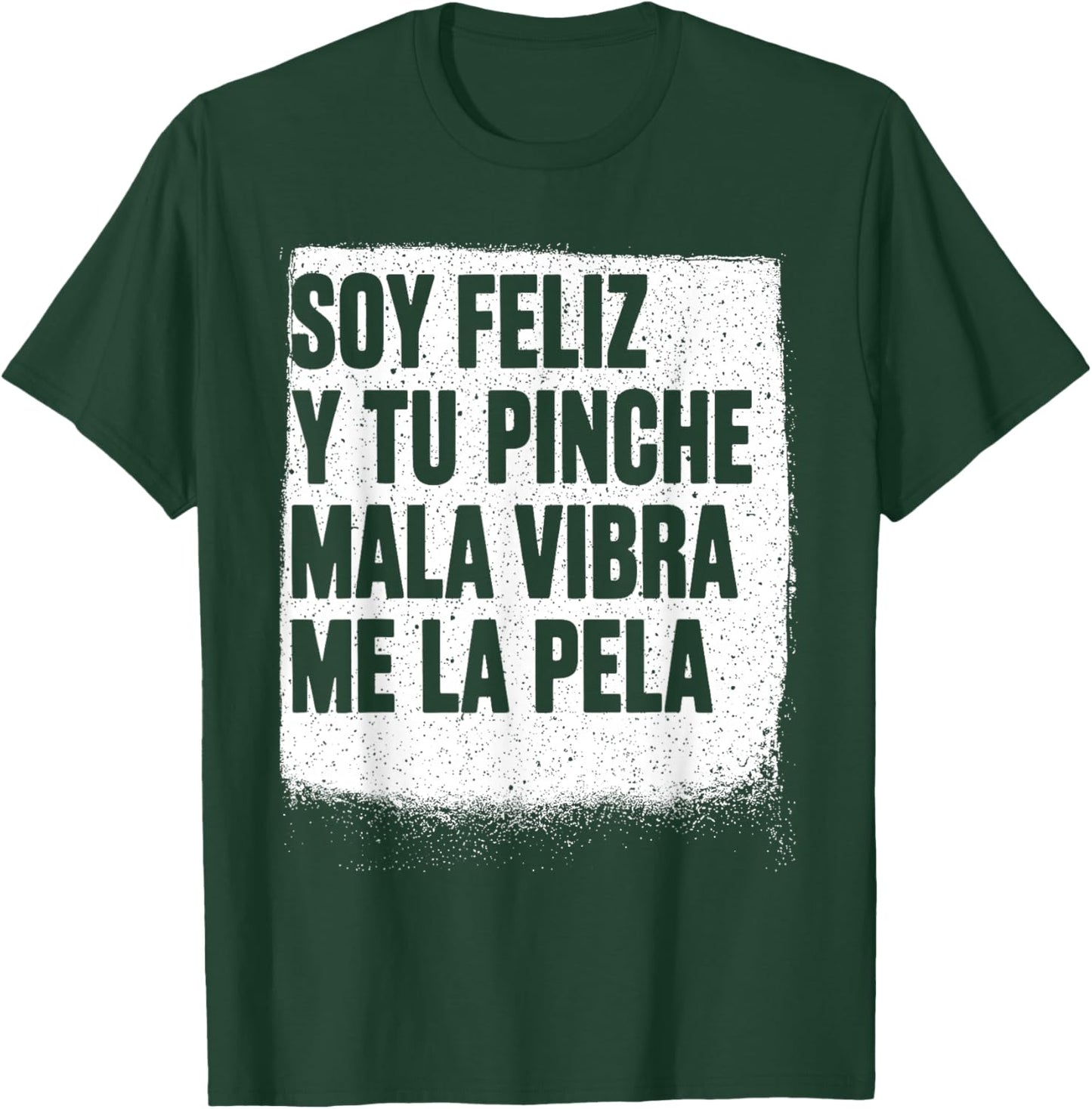Soy Feliz Y Tu Pinche Mala Vibra Me La Pela T-Shirt - T-Shirt | Forest