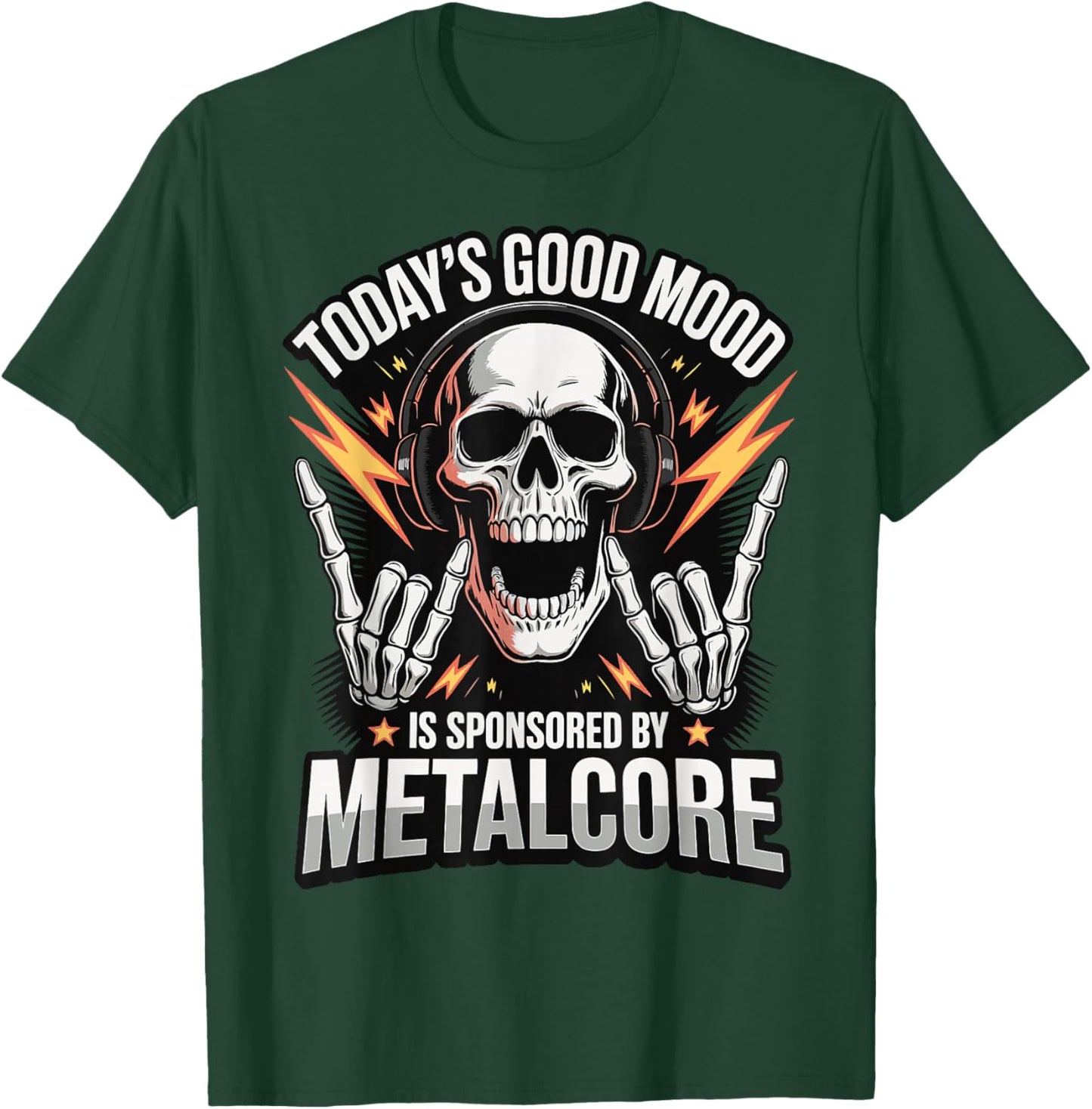 Today's Good Mood is Sponsored by Metalcore T-Shirt - T-Shirt | Forest