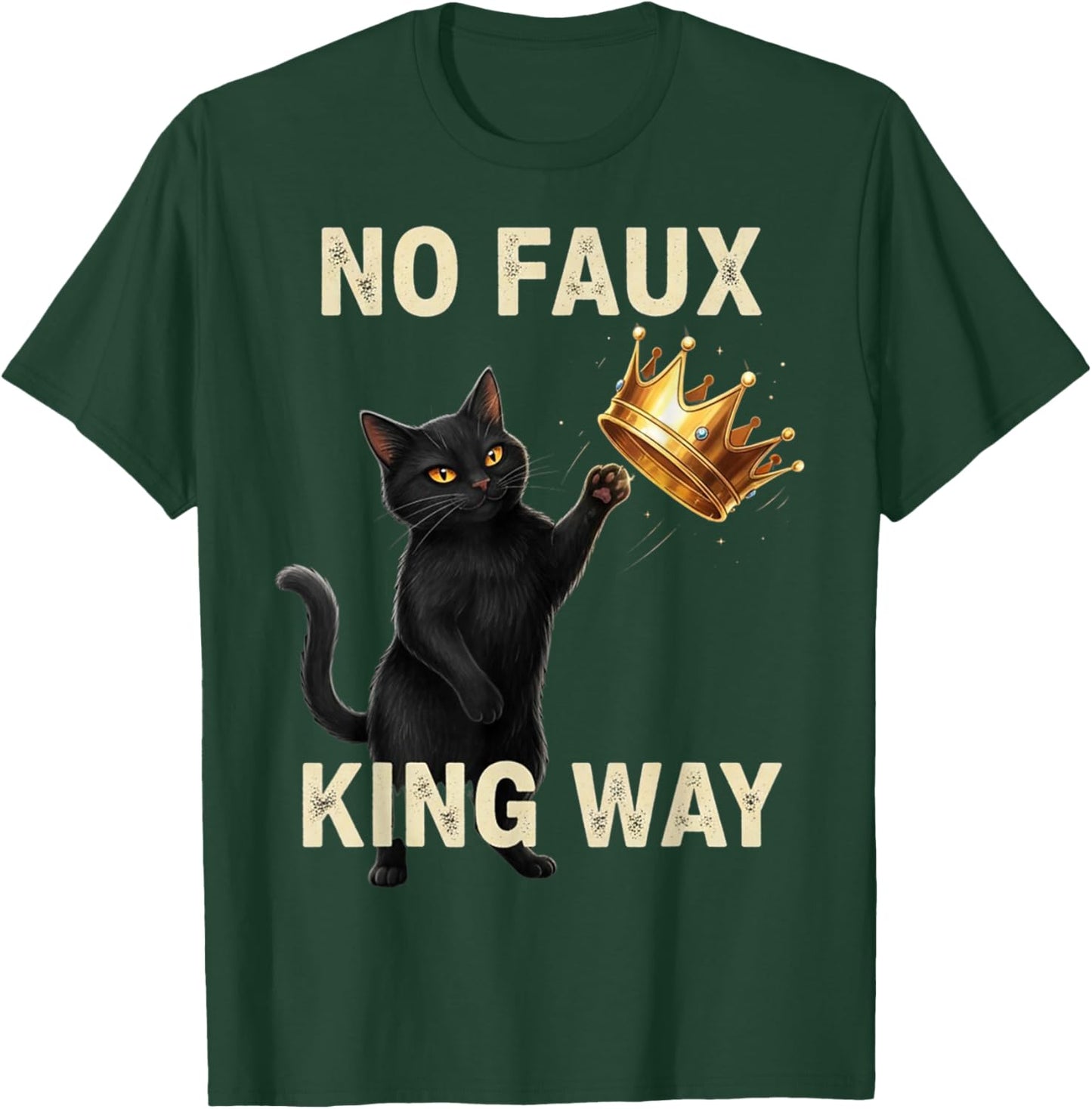 Funny Cat No Faux King Way T-Shirt - T-Shirt | Forest