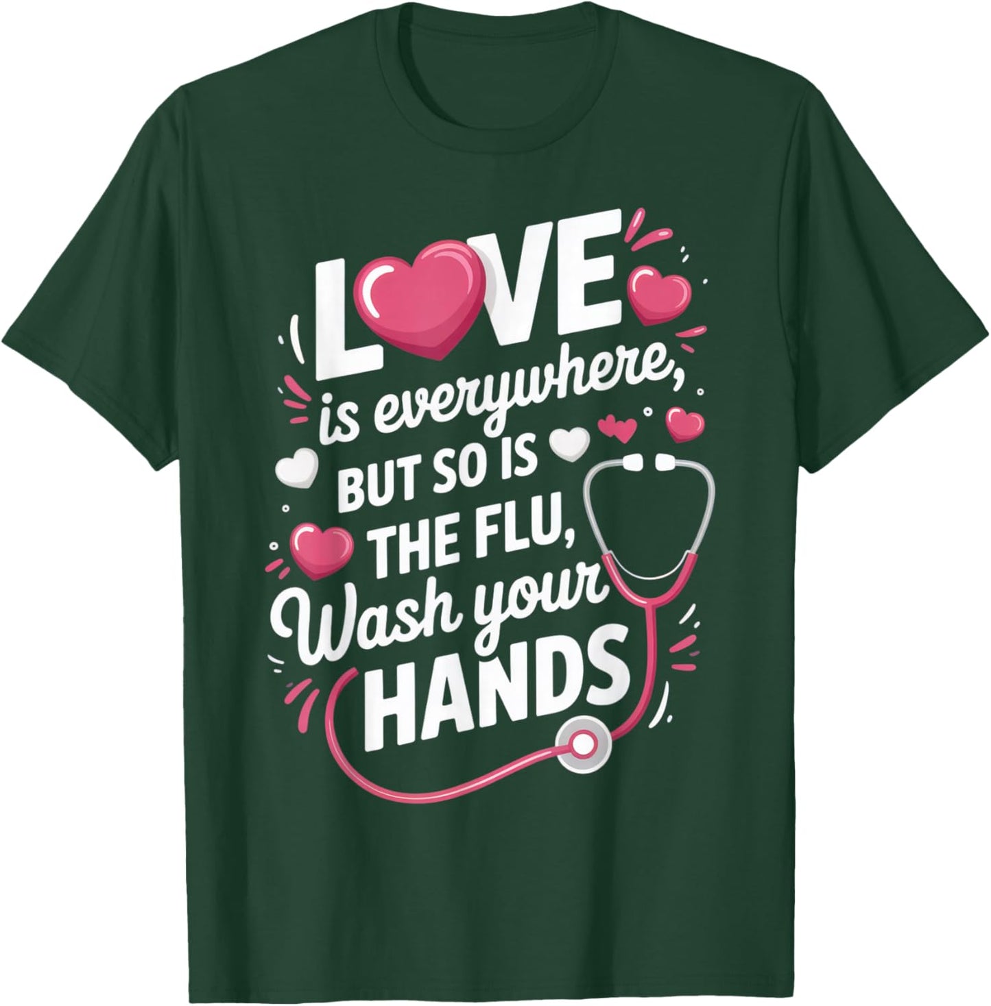 Love is Everywhere, But So is The Flu, Wash Your Hands for T-Shirt - T-Shirt | Forest