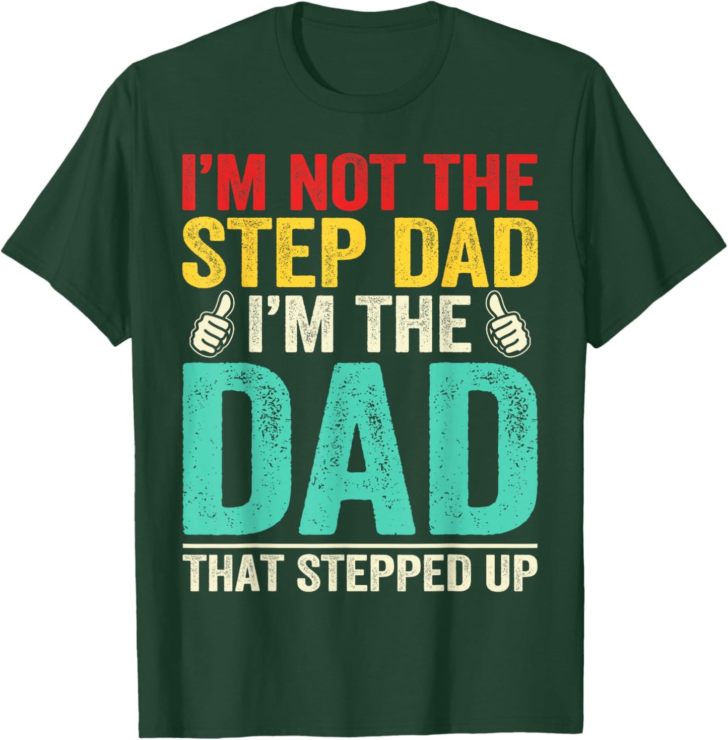 Im Not Stepdad Im Dad That Stepped Up Bonus Dad Father's Day T-Shirt - T-Shirt | Forest