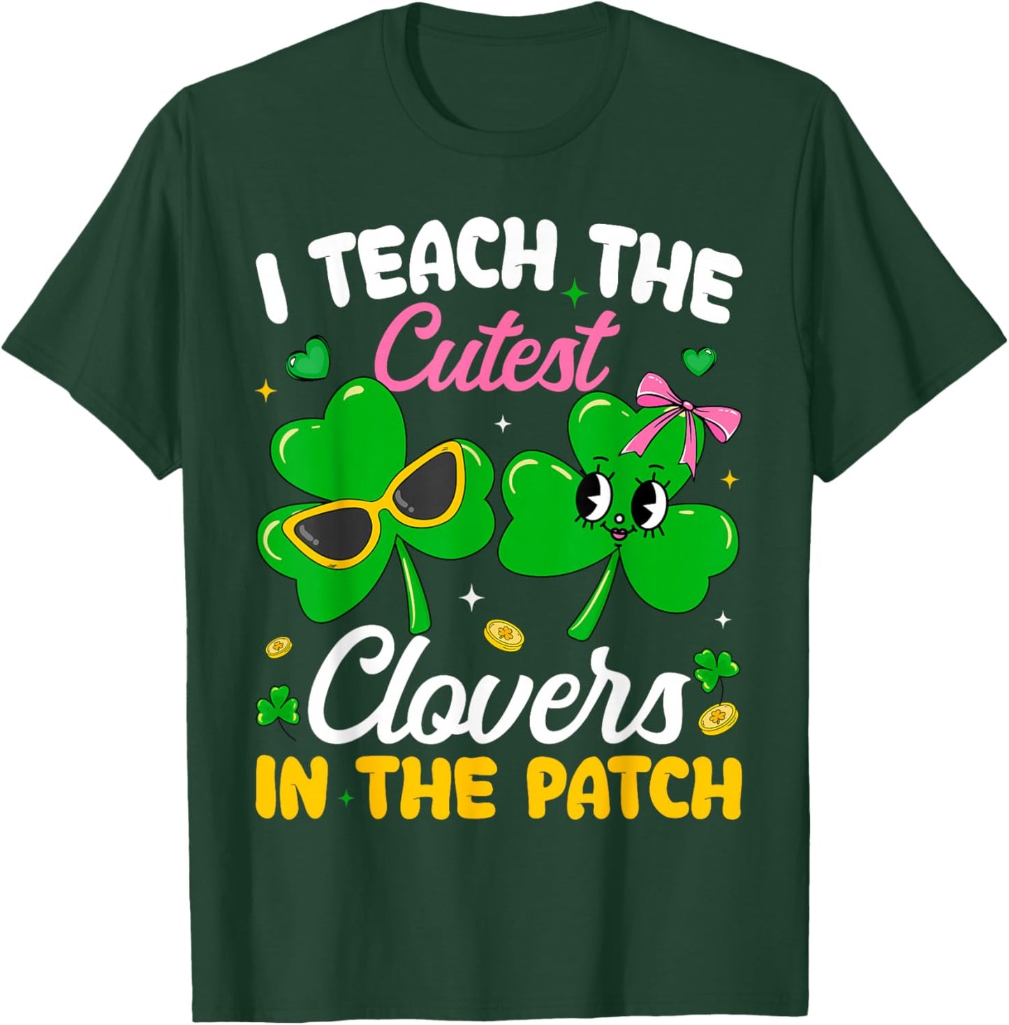 St Patricks Day I Teach The Cutest Clovers in Patch Teacher T-Shirt - T-Shirt | Forest