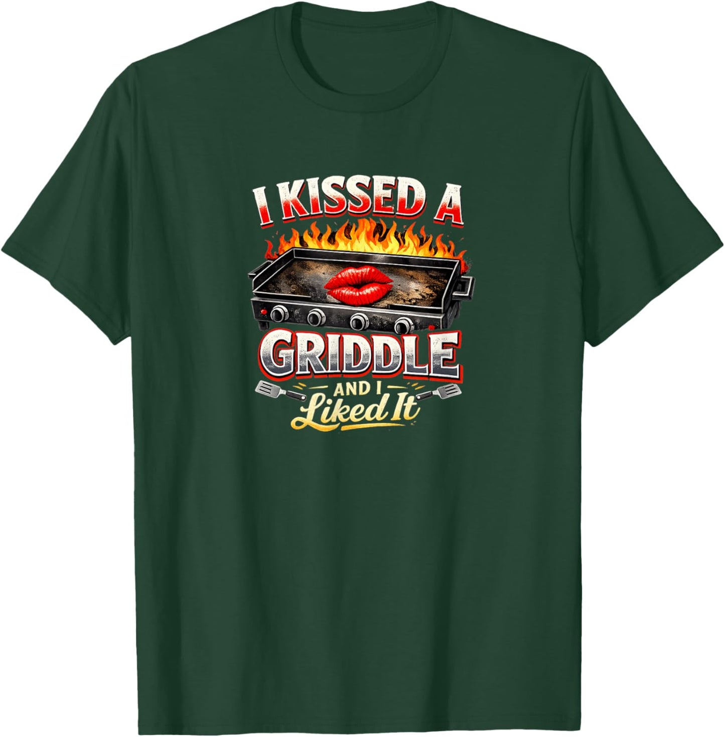 I Kissed A Griddle and I Liked It T-Shirt - T-Shirt | Forest