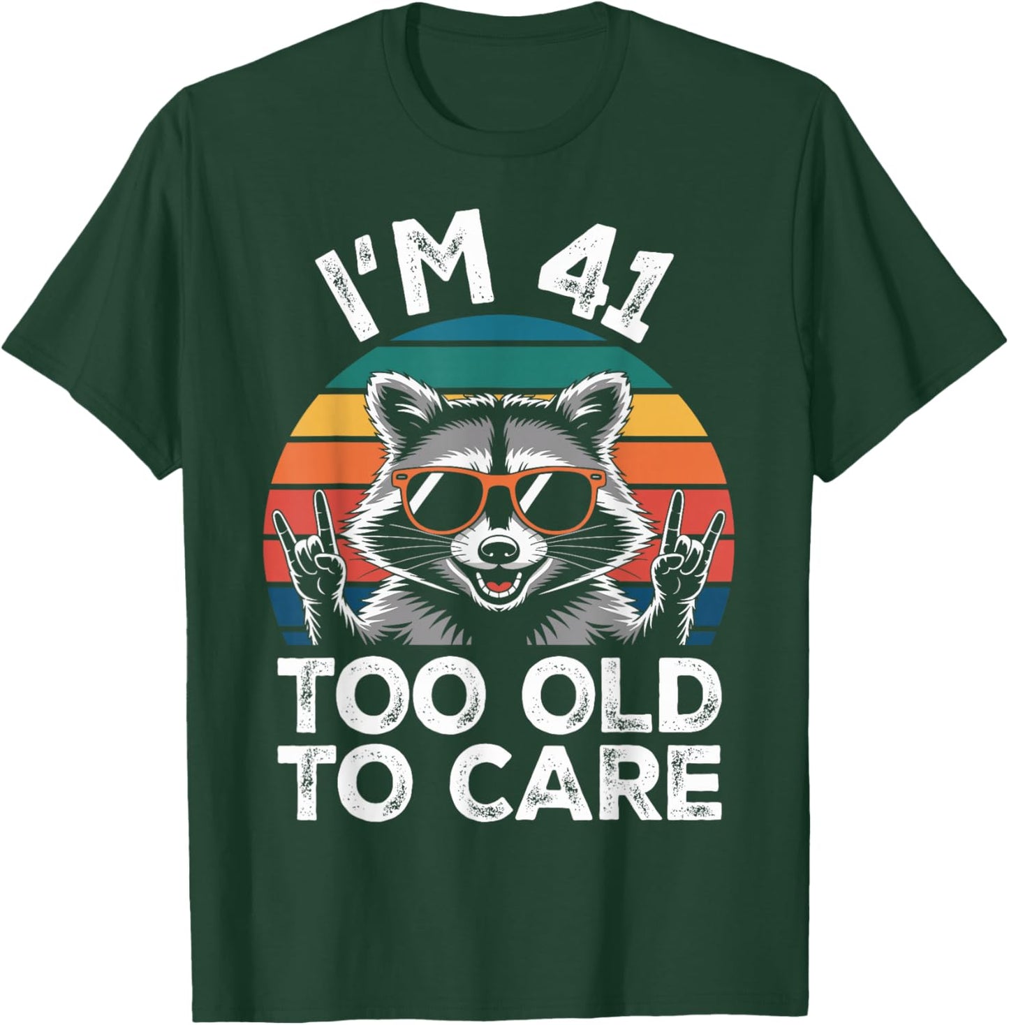 I’m 41 Too Old to Care 41 Birthday 41 Years Men Women Funny T-Shirt - T-Shirt | Forest