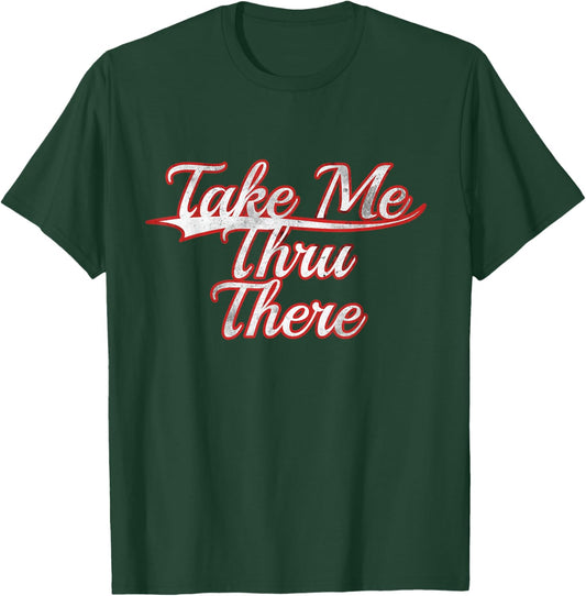 Take Me Thru There Slang Trendy Vintage Varsity Throwback T-Shirt - T-Shirt | Forest