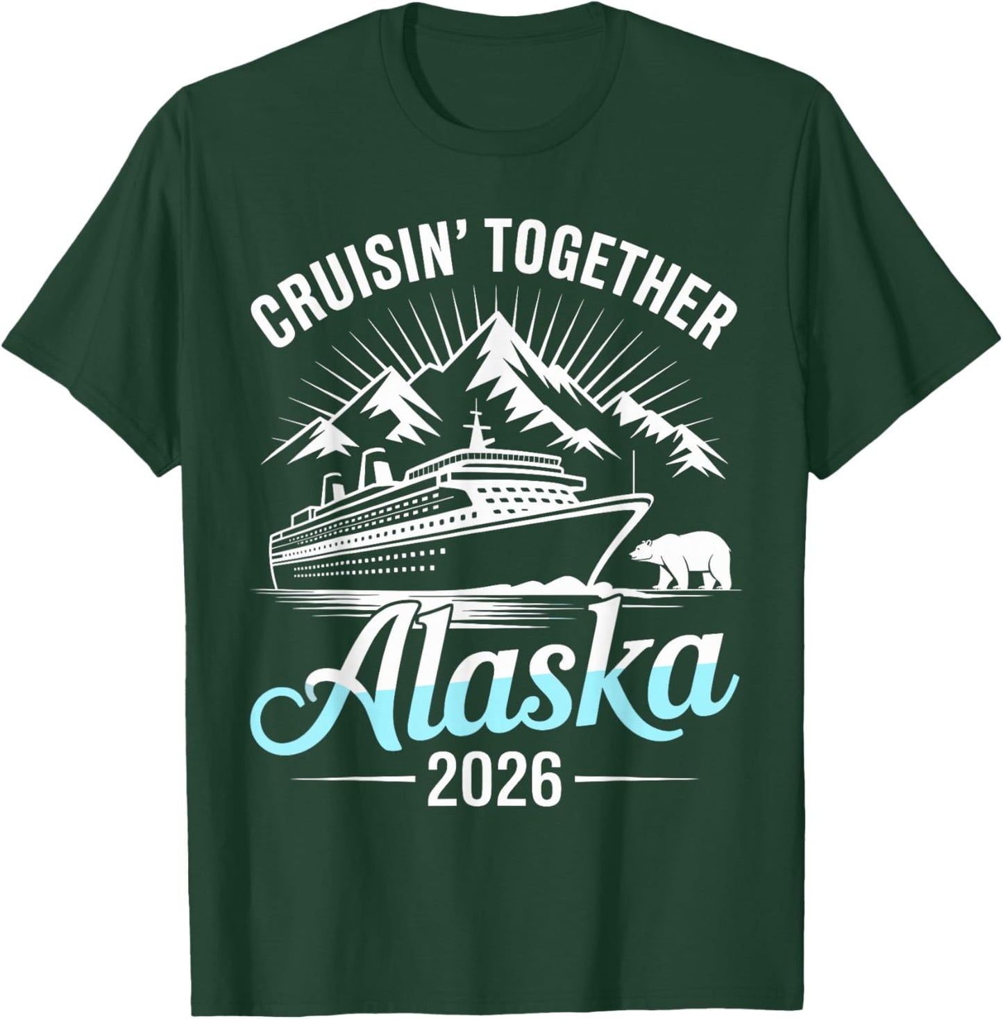Alaska Cruise 2026 Cruisin Together T-Shirt - T-Shirt | Forest