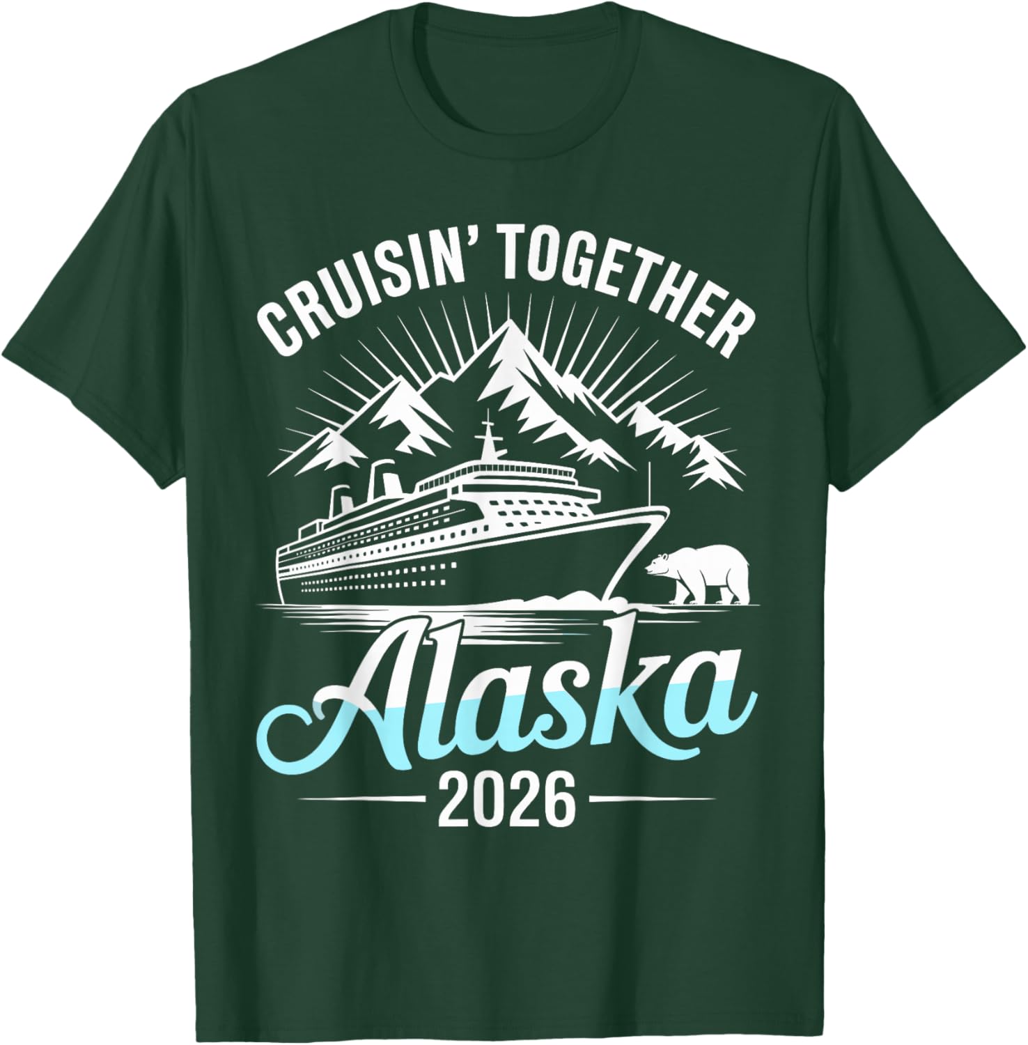Alaska Cruise 2026 Cruisin Together T-Shirt - T-Shirt | Forest