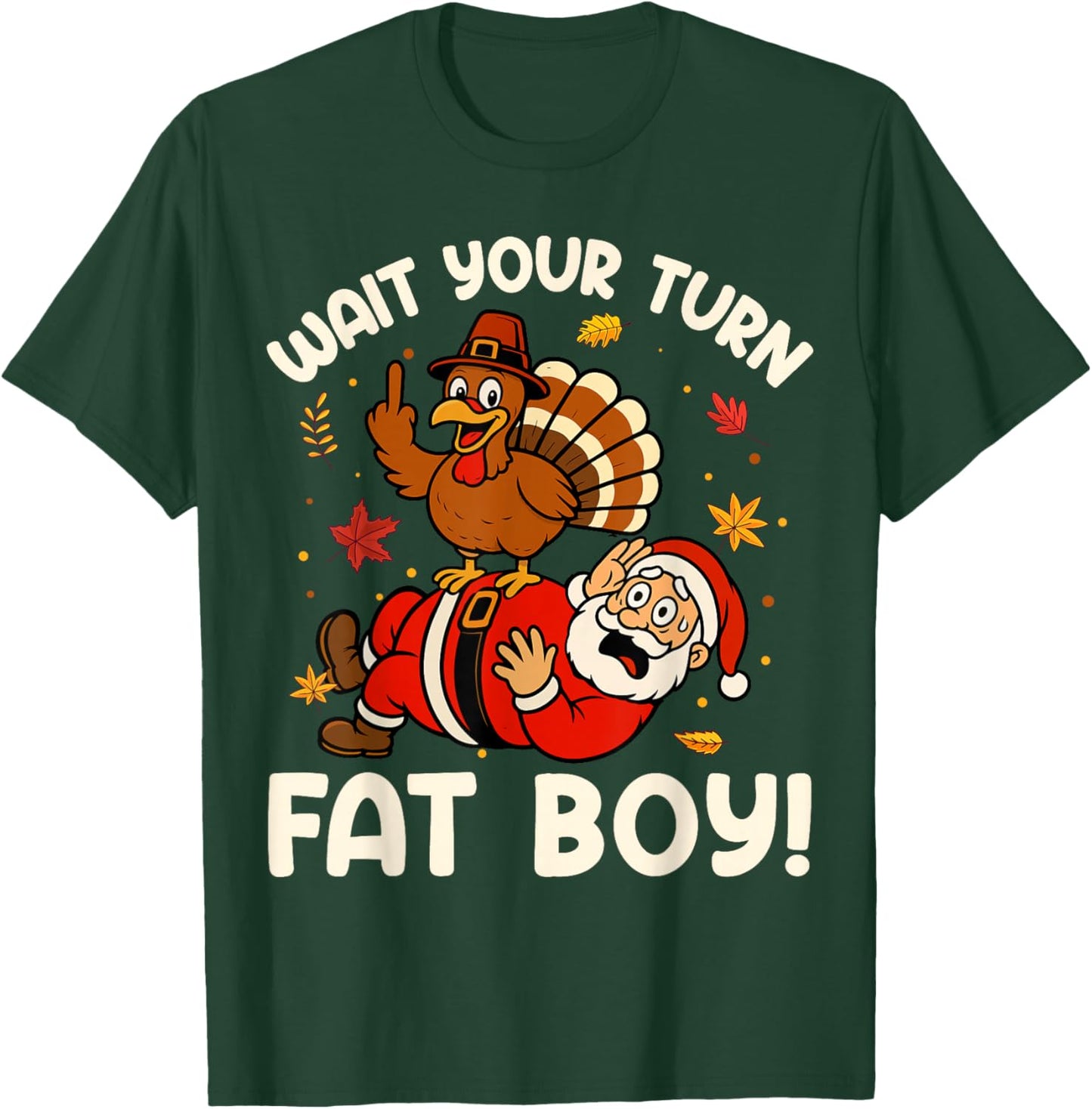 Funny Thanksgiving Humor Christmas Wait Your Turn Fat Boy T-Shirt - T-Shirt | Forest