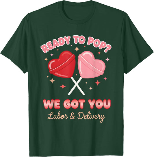 Ready to Pop We Got You Valentines Day Labor and Delivery T-Shirt - T-Shirt | Forest