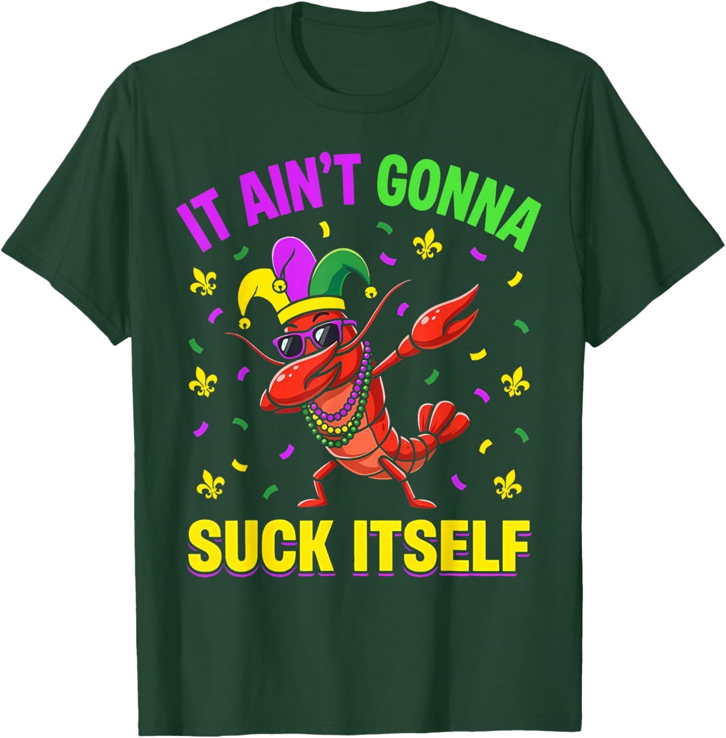 It Aint Gonna Suck Itself Crawfish Funny Mardi Gras T-Shirt - T-Shirt | Forest